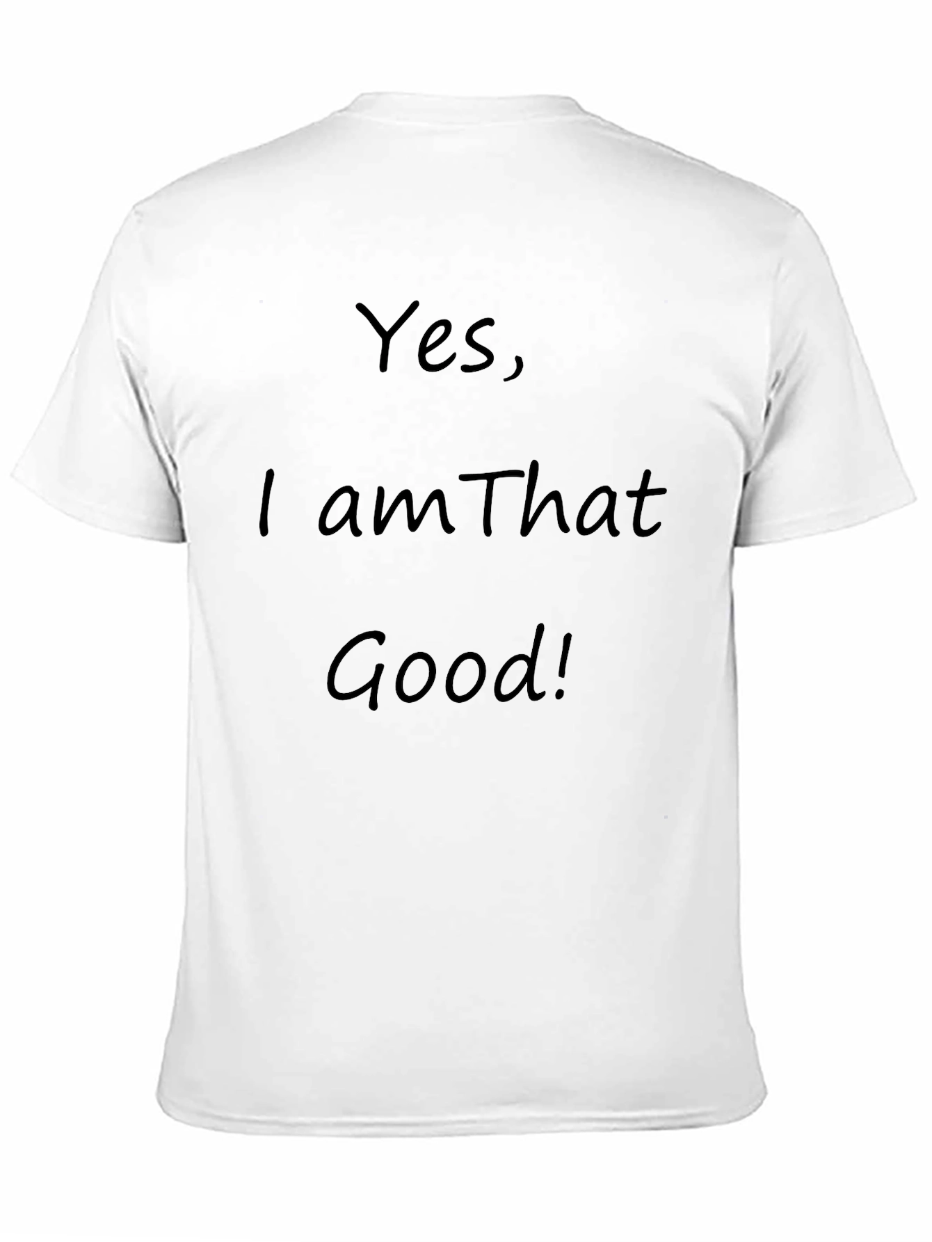 Yes I am That Good! Graphic T-Shirt
