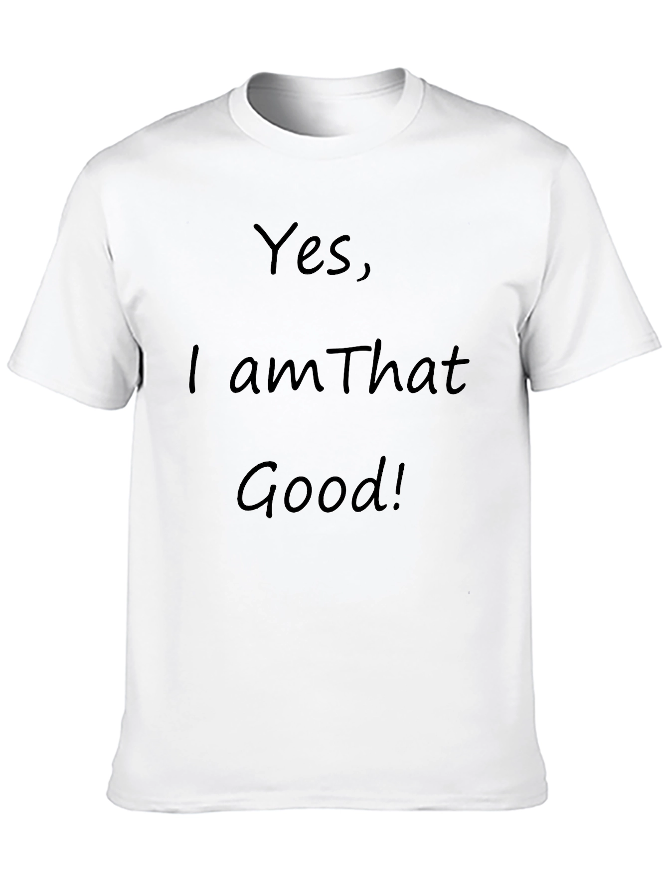 Yes I am That Good! Graphic T-Shirt