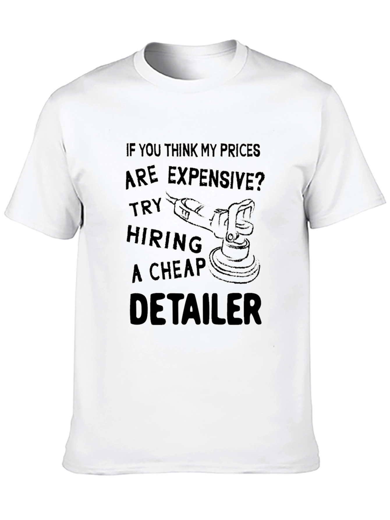 Detailer T-Shirt: Expensive Prices Cheap Detailer