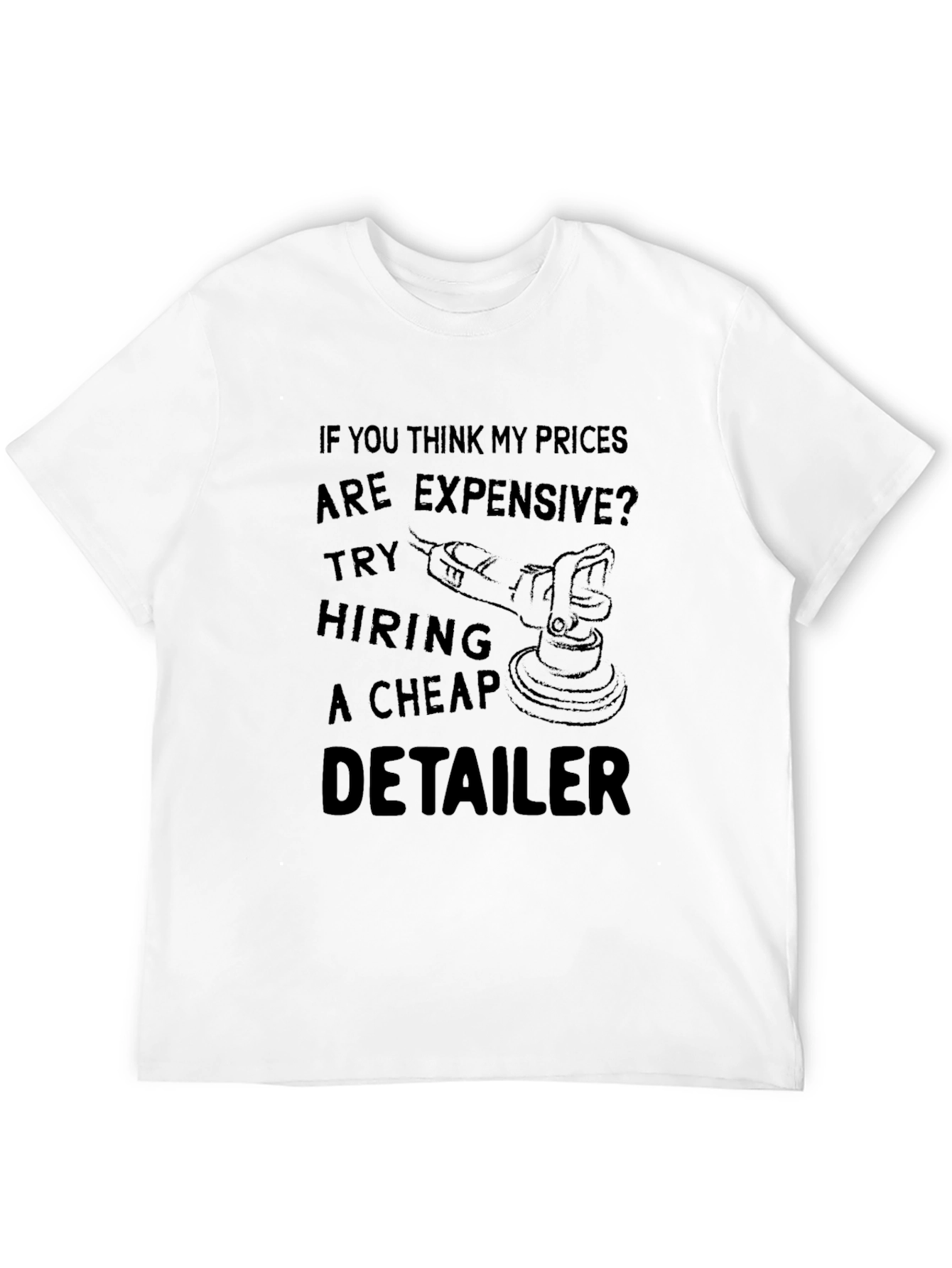 Detailer T-Shirt: Expensive Prices Cheap Detailer