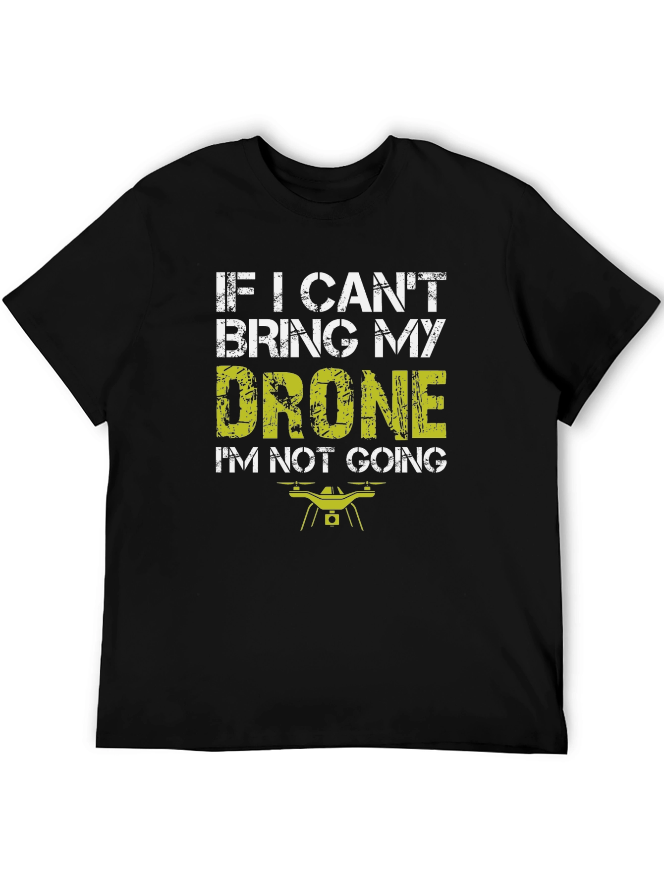 Drone Lovers T-Shirt: If I Cant Bring My Drone