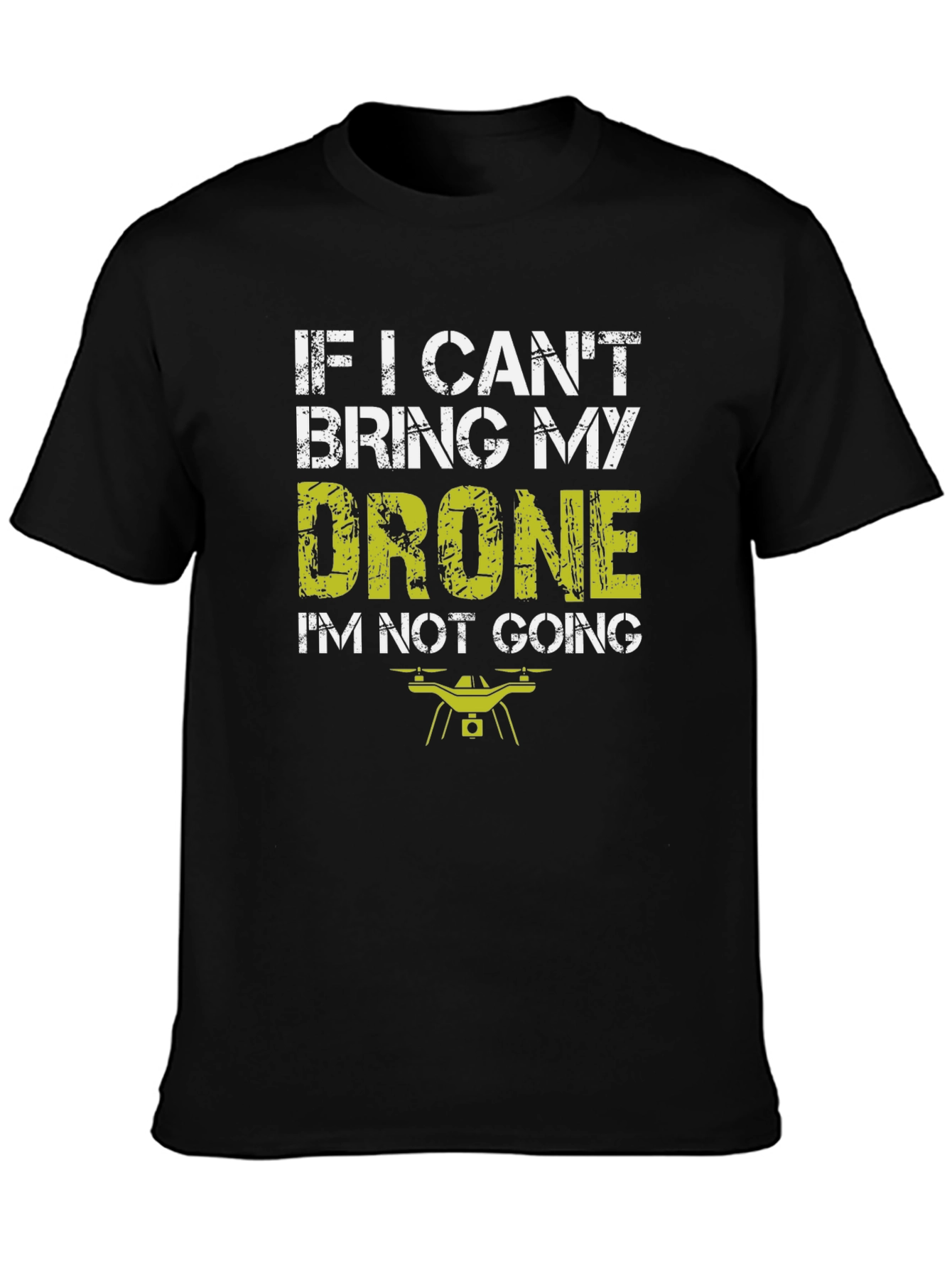 Drone Lovers T-Shirt: If I Cant Bring My Drone