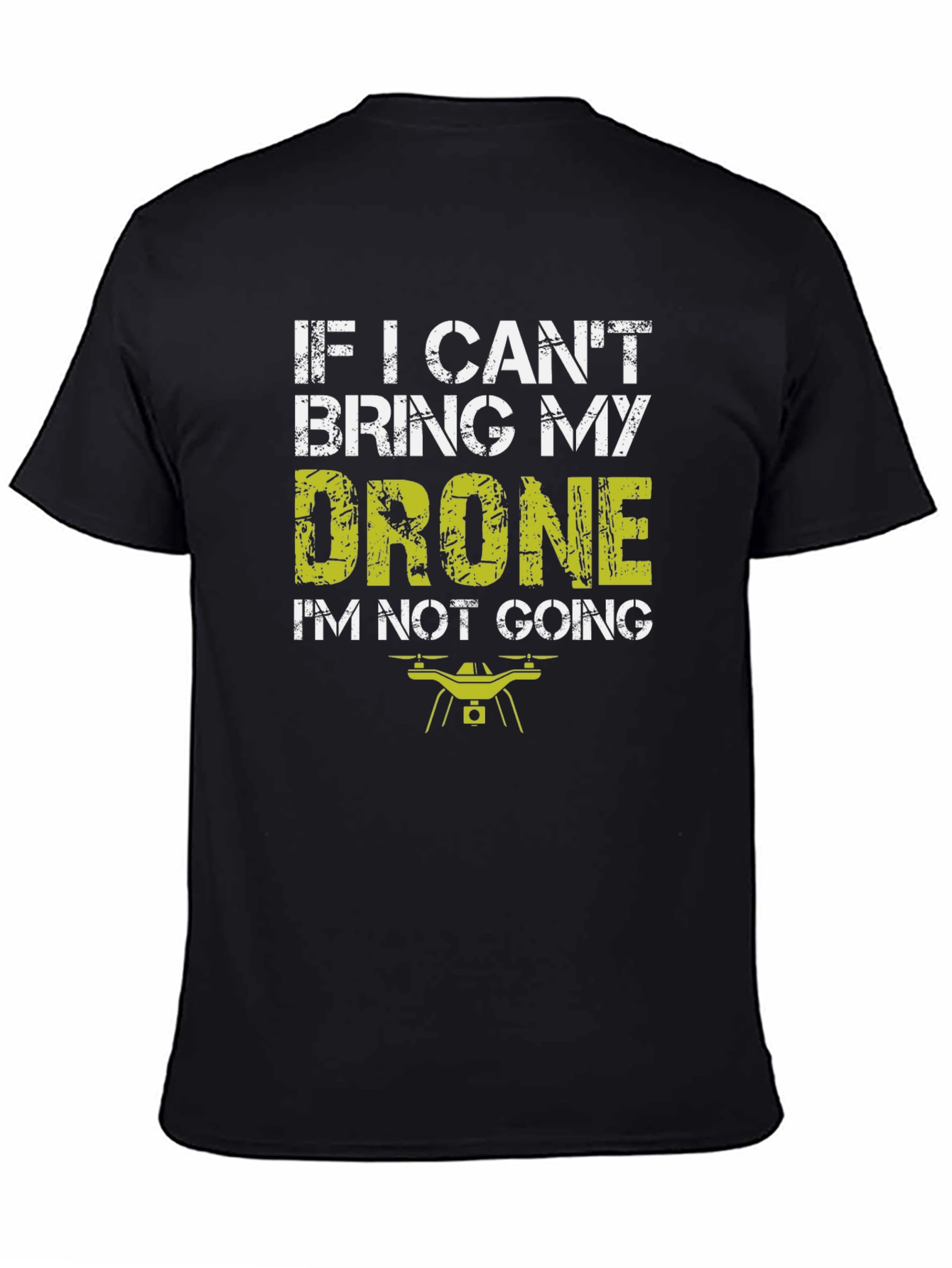 Drone Lovers T-Shirt: If I Cant Bring My Drone