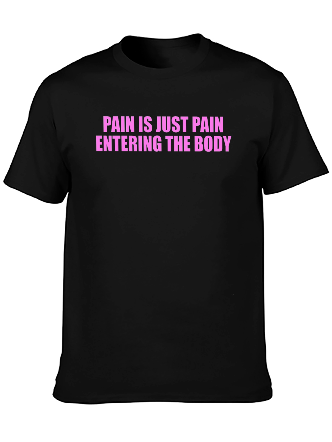Pain is Just Pain Entering the Body Tee