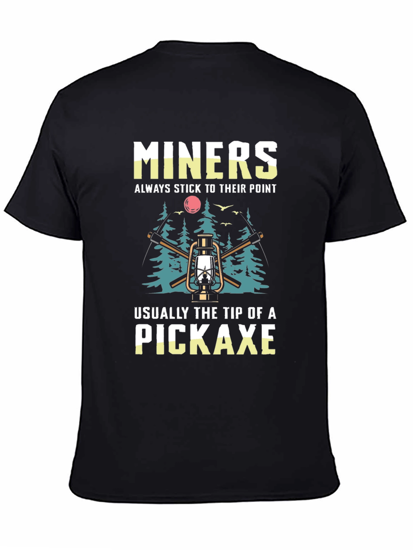 Miners Pickaxe T-Shirt - Always Stick to Their Point