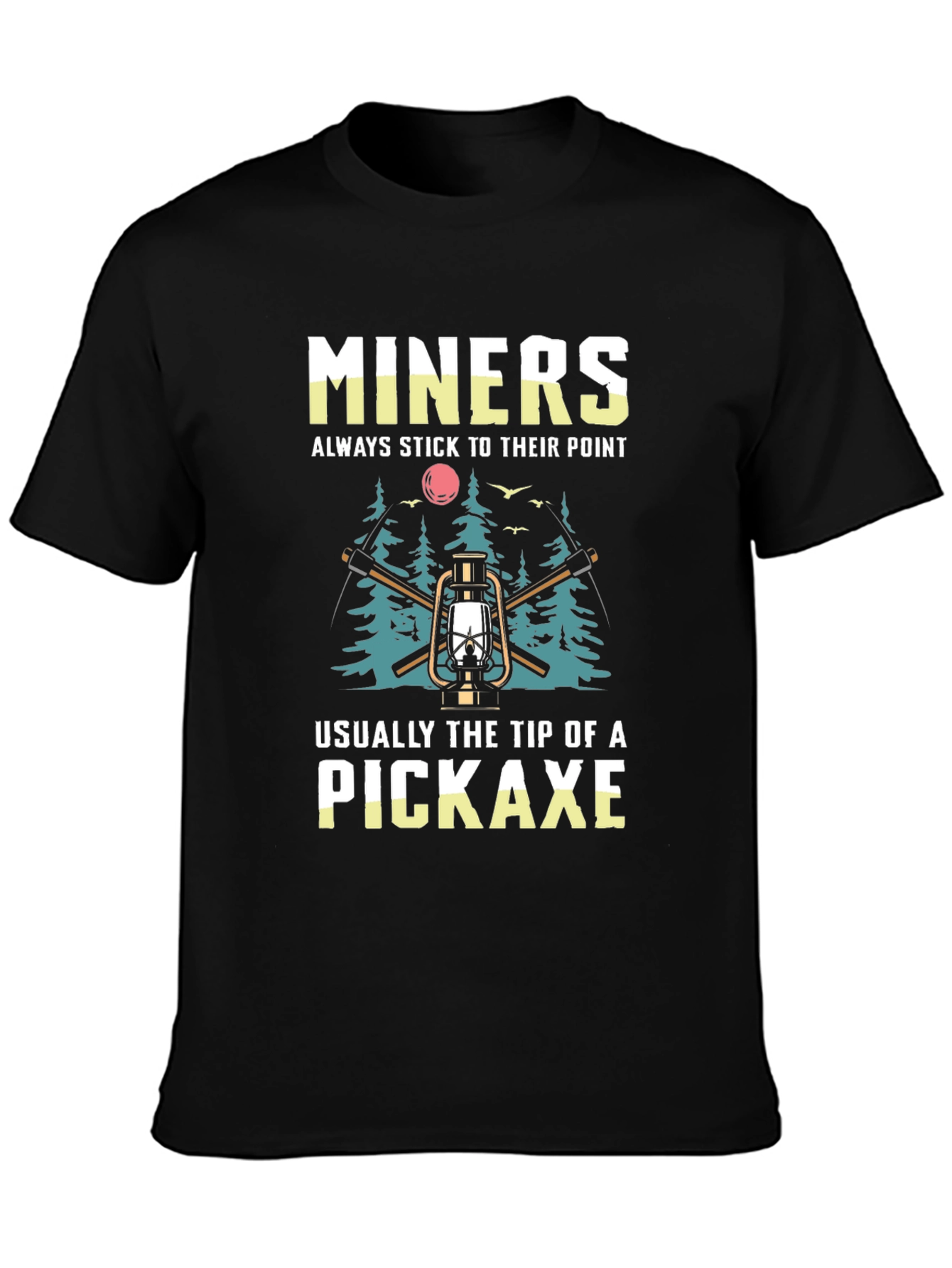 Miners Pickaxe T-Shirt - Always Stick to Their Point