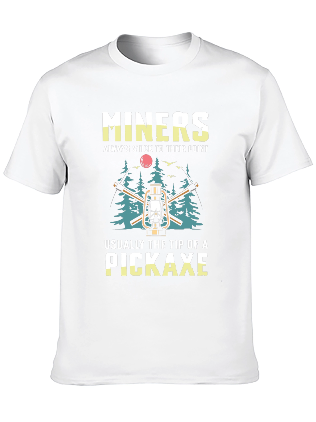 Miners Pickaxe T-Shirt - Always Stick to Their Point