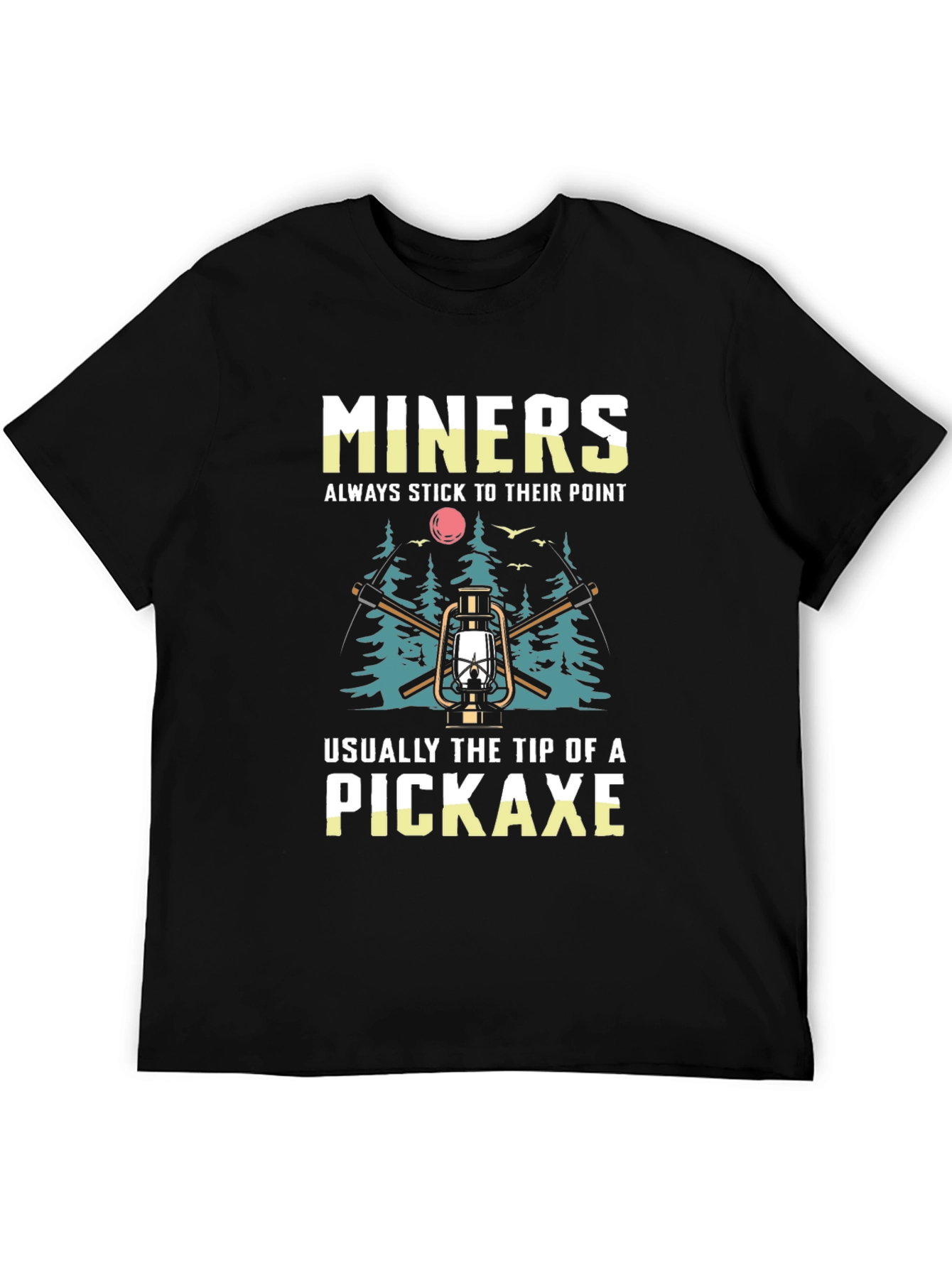 Miners Pickaxe T-Shirt - Always Stick to Their Point