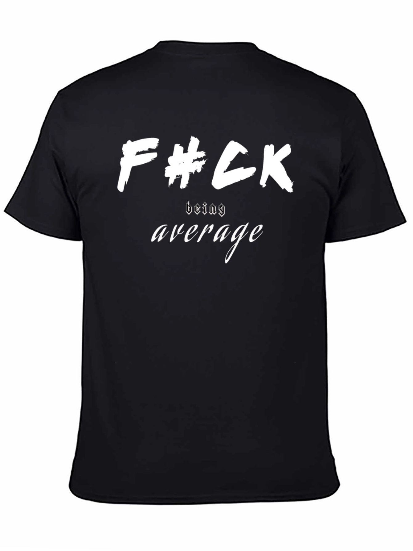 F#ck Being Average T-Shirt - Bold Statement Tee
