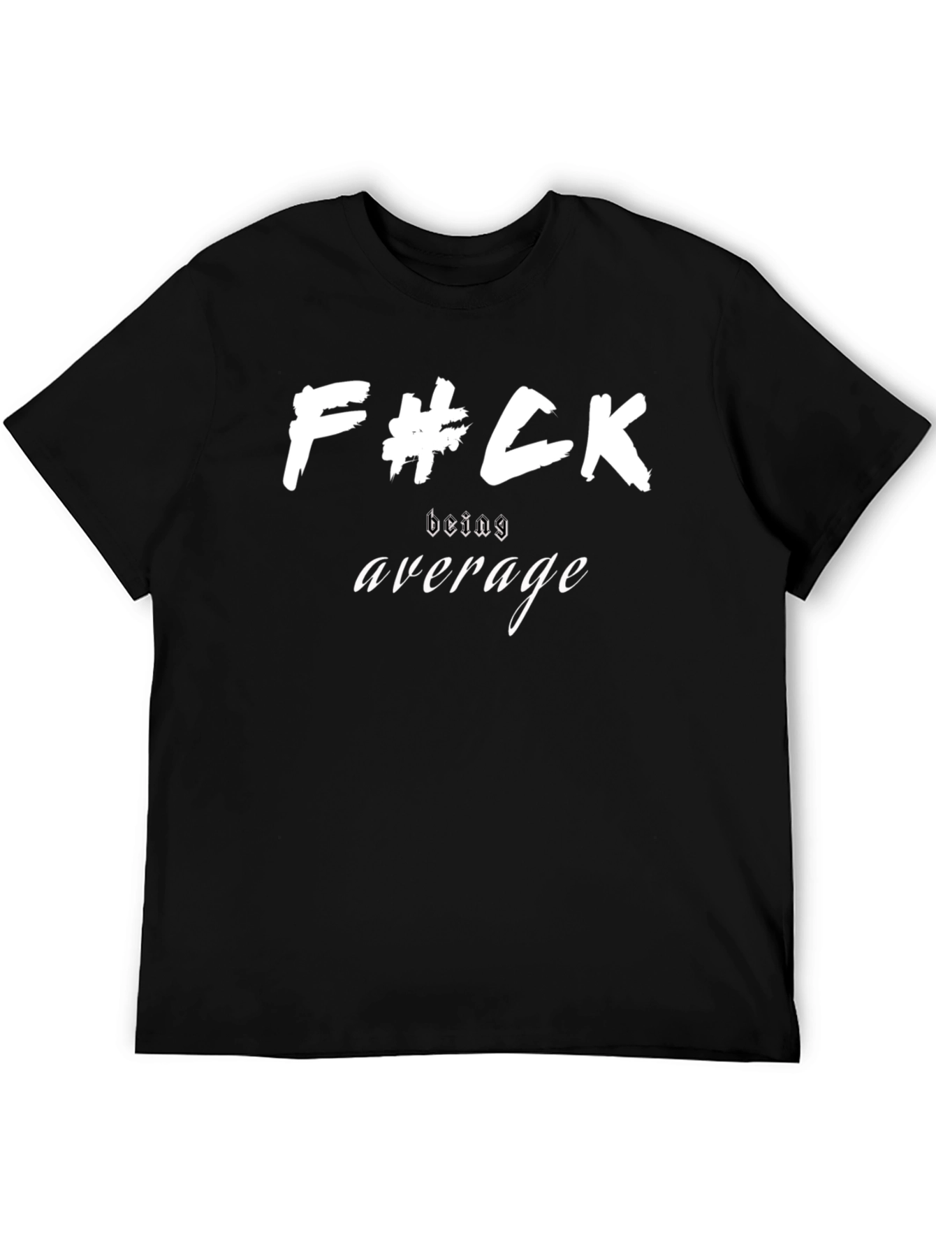 F#ck Being Average T-Shirt - Bold Statement Tee