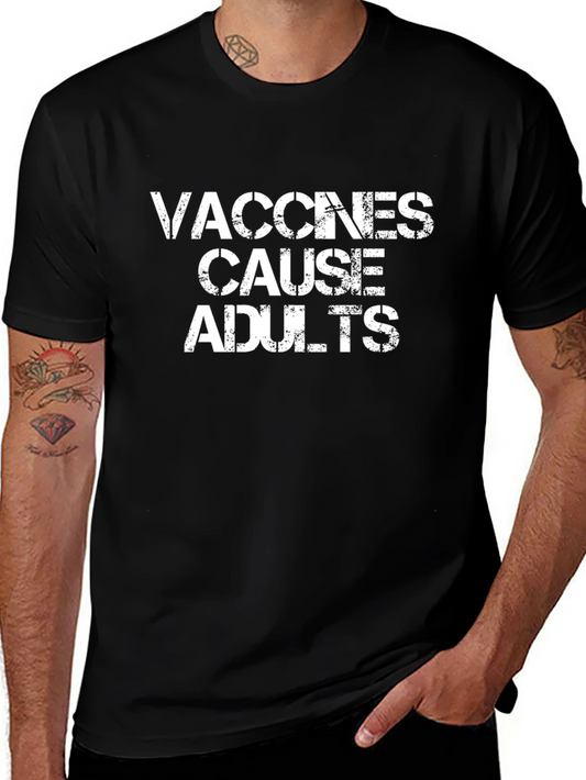Vaccines Cause Adults Graphic Tee - Funny Sarcastic T-Shirt