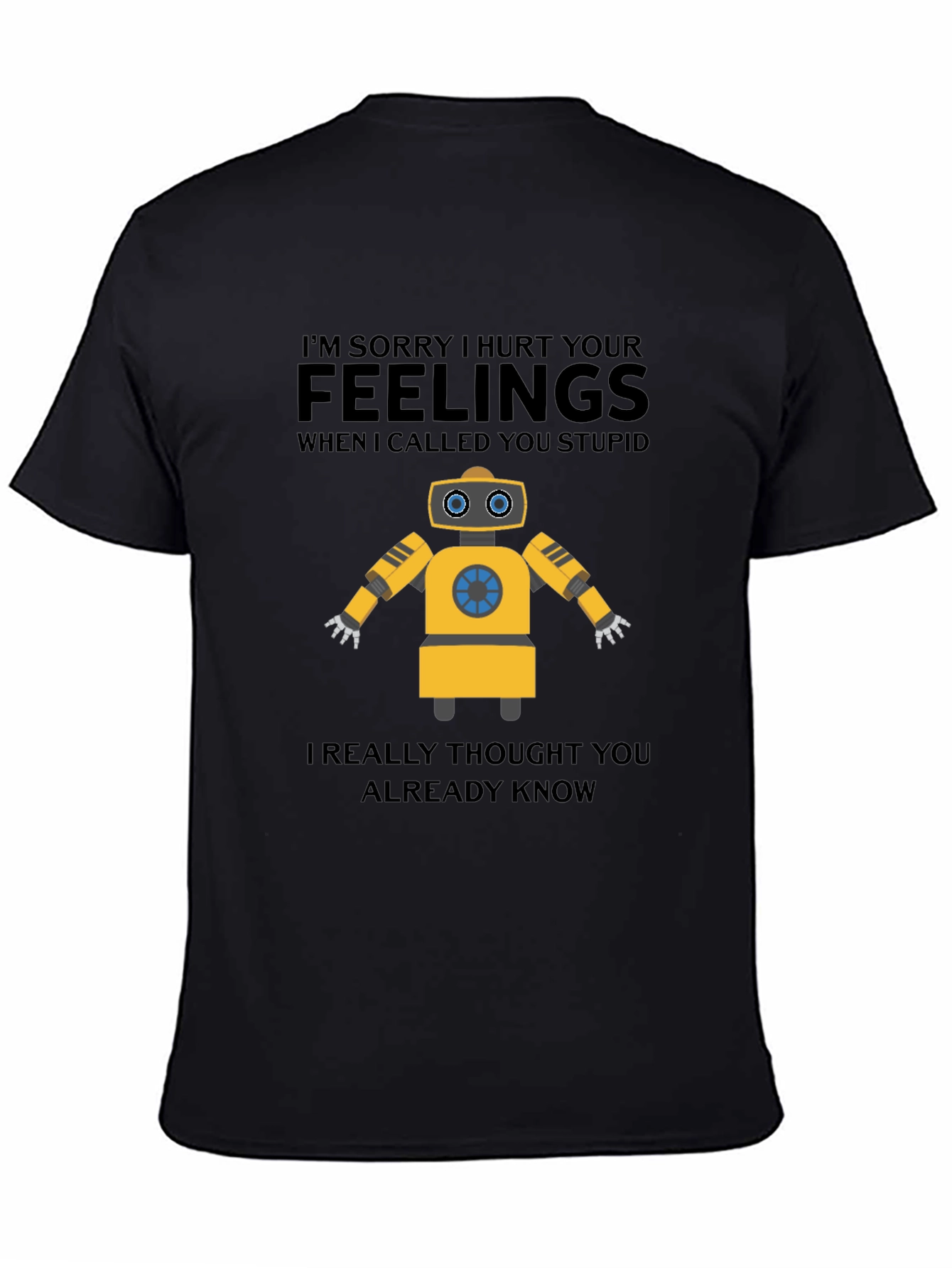 Funny Robot T-Shirt - I Hurt Your Feelings