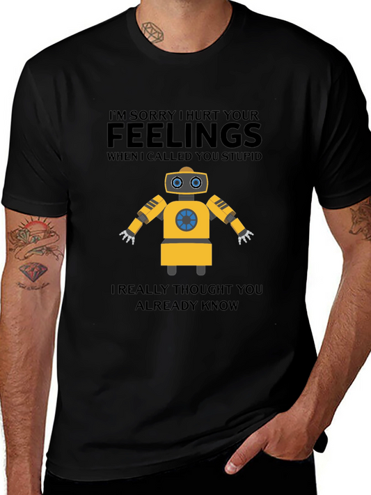 Funny Robot T-Shirt - I Hurt Your Feelings