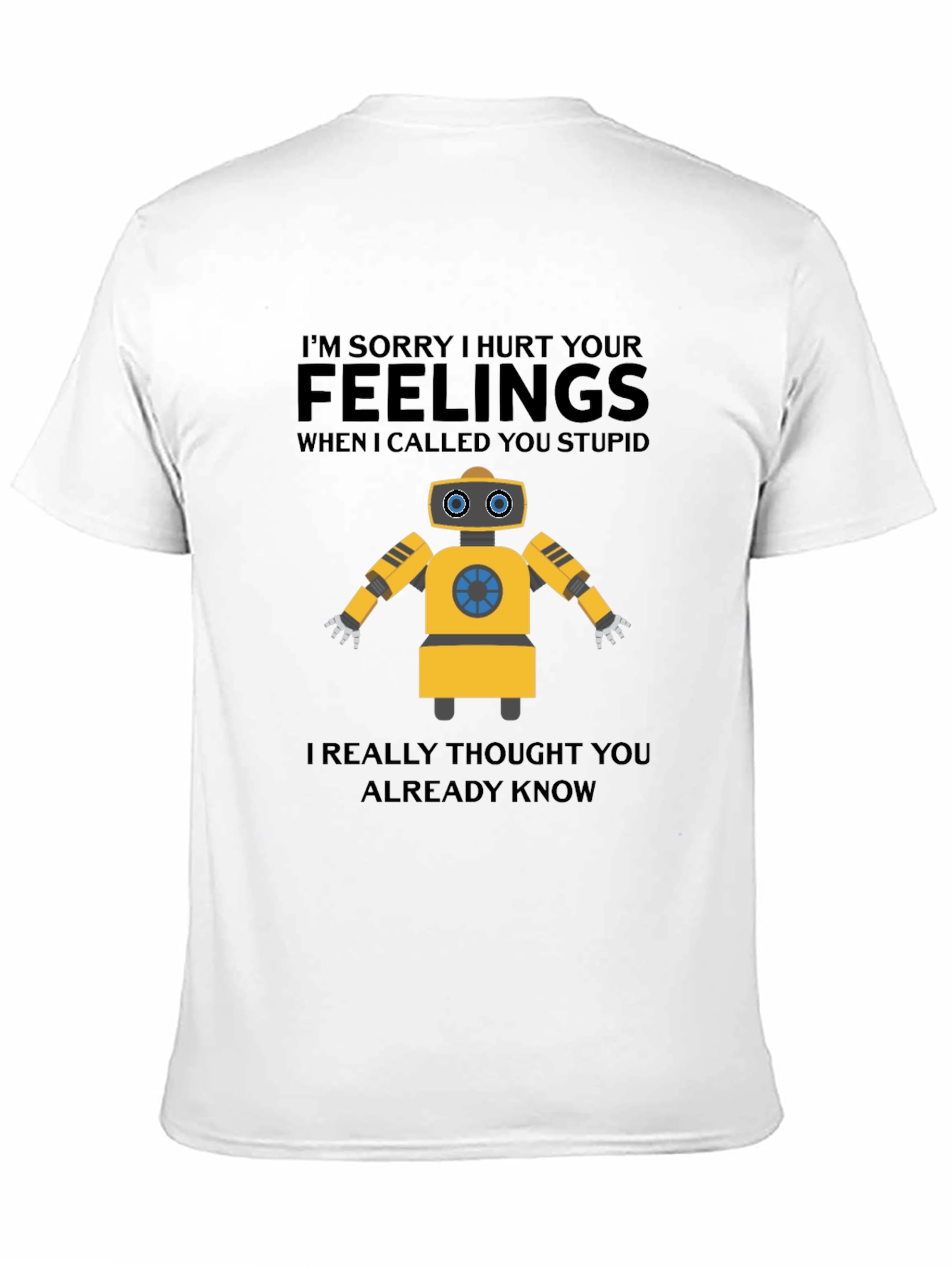 Funny Robot T-Shirt - I Hurt Your Feelings