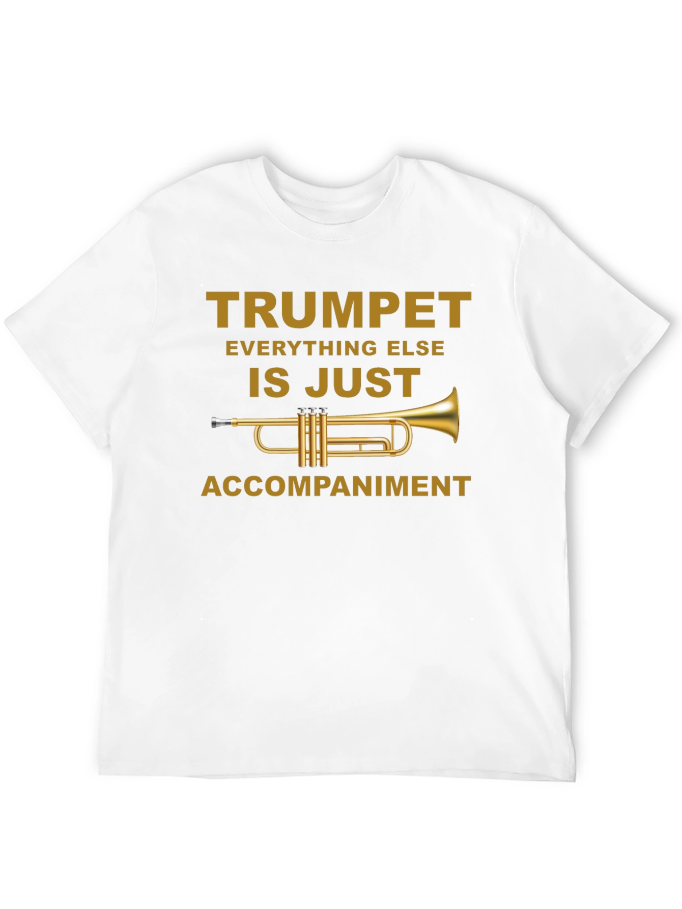 Trumpet is Just Accompaniment T-Shirt