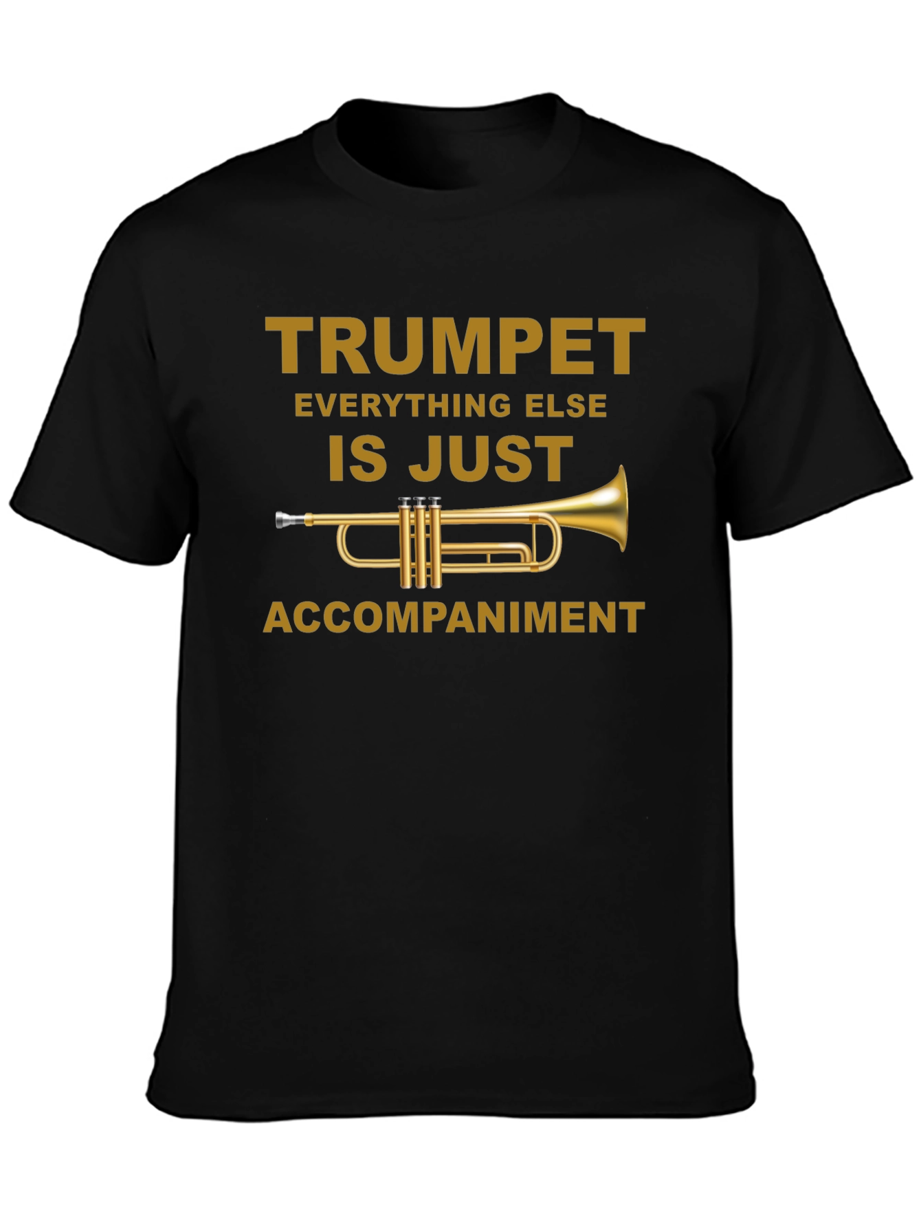 Trumpet is Just Accompaniment T-Shirt