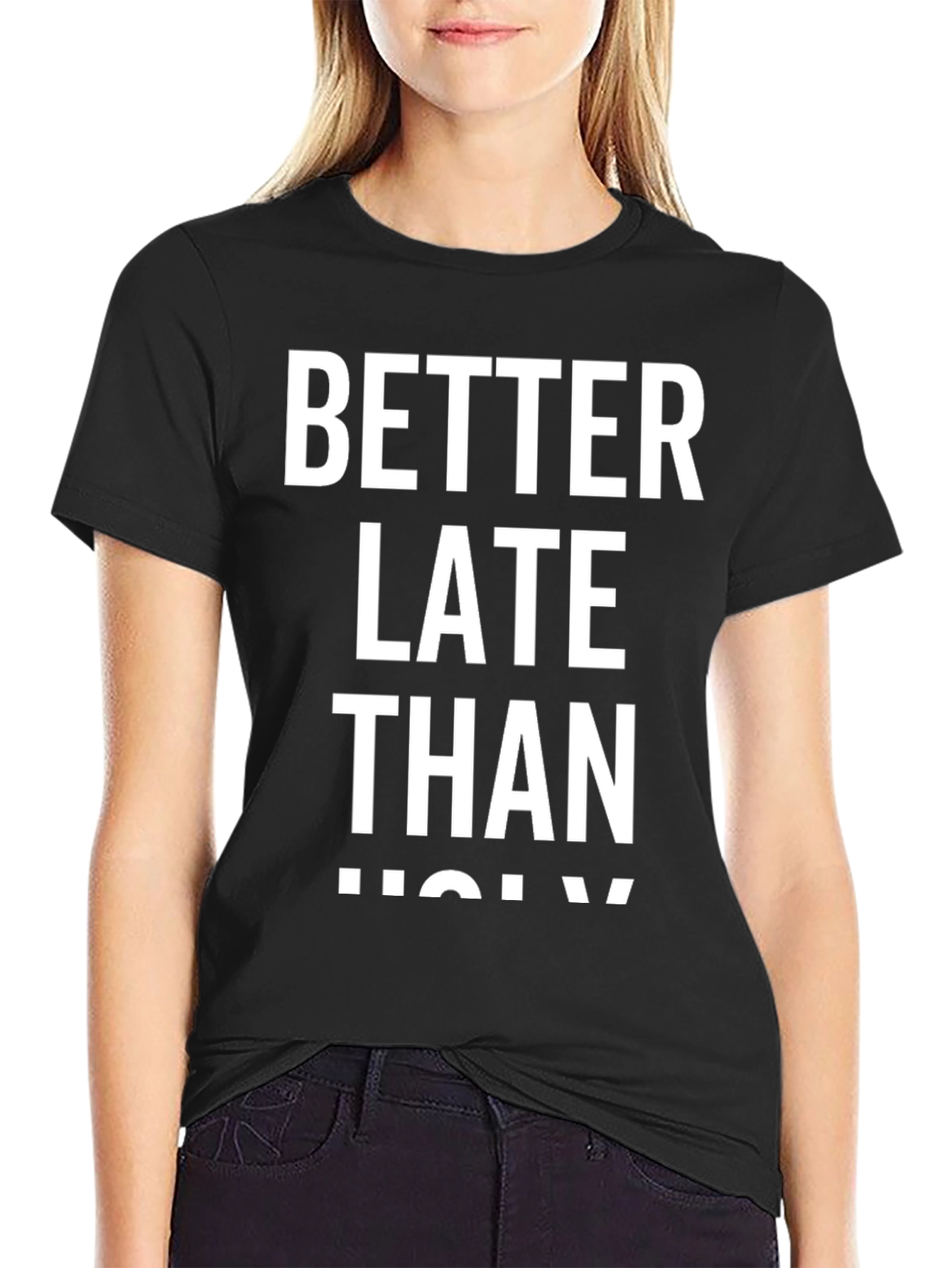 Better Late Than Ugly Graphic Tee