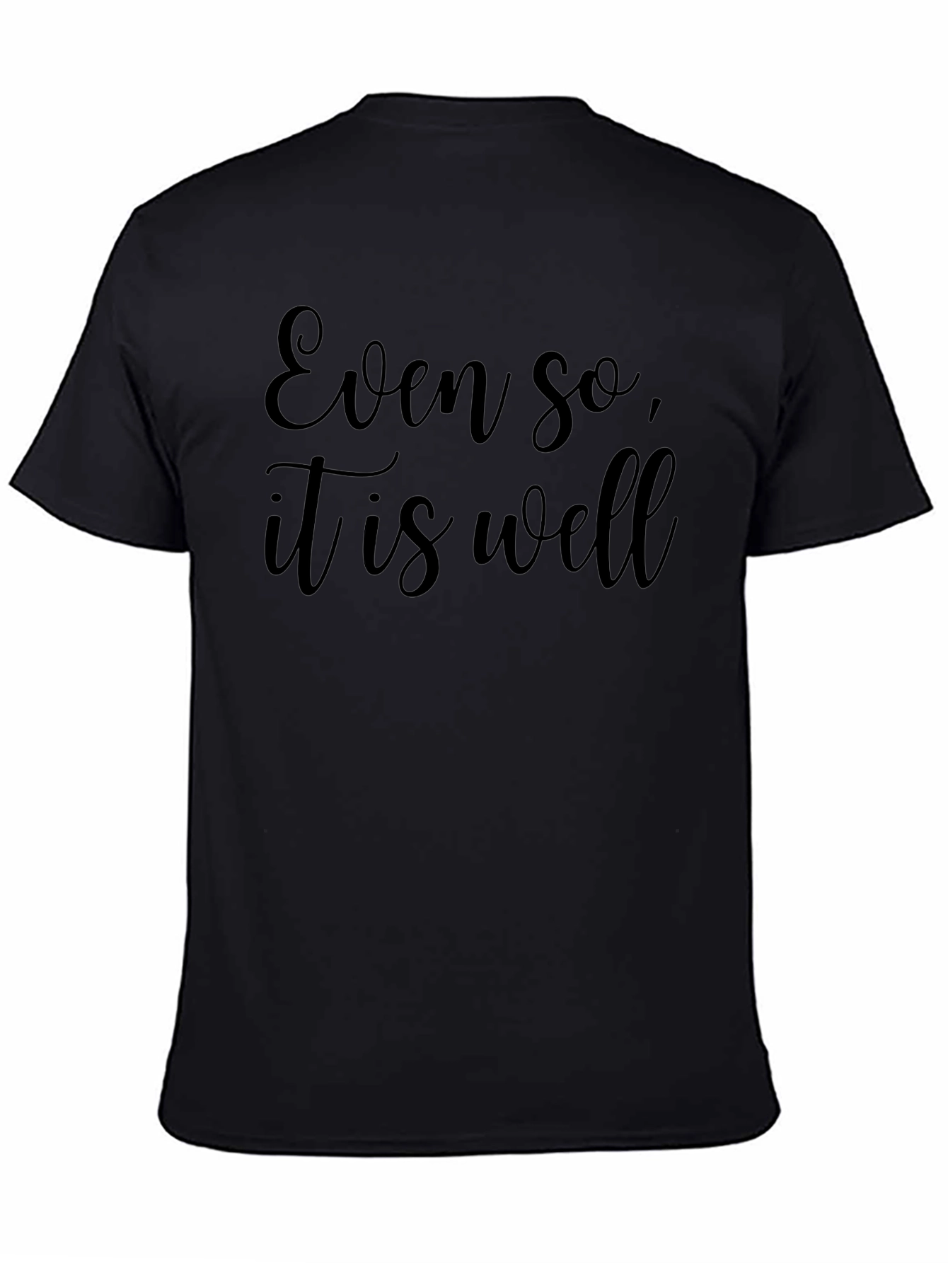 Even So It is Well - Black T-Shirt