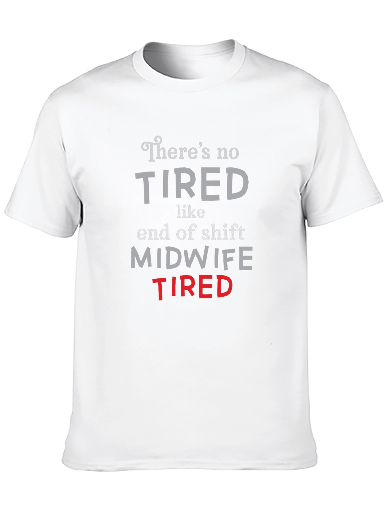 Midwife Tired T-Shirt - End of Shift Nurse Apparel