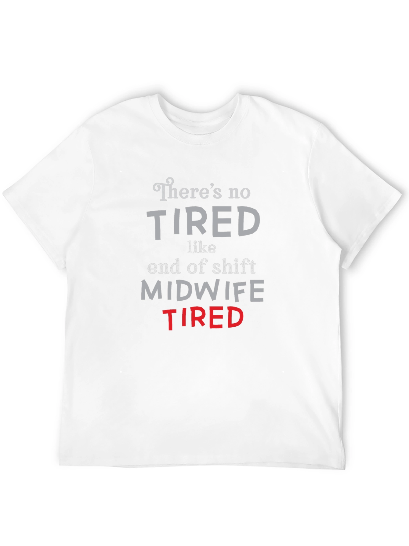 Midwife Tired T-Shirt - End of Shift Nurse Apparel