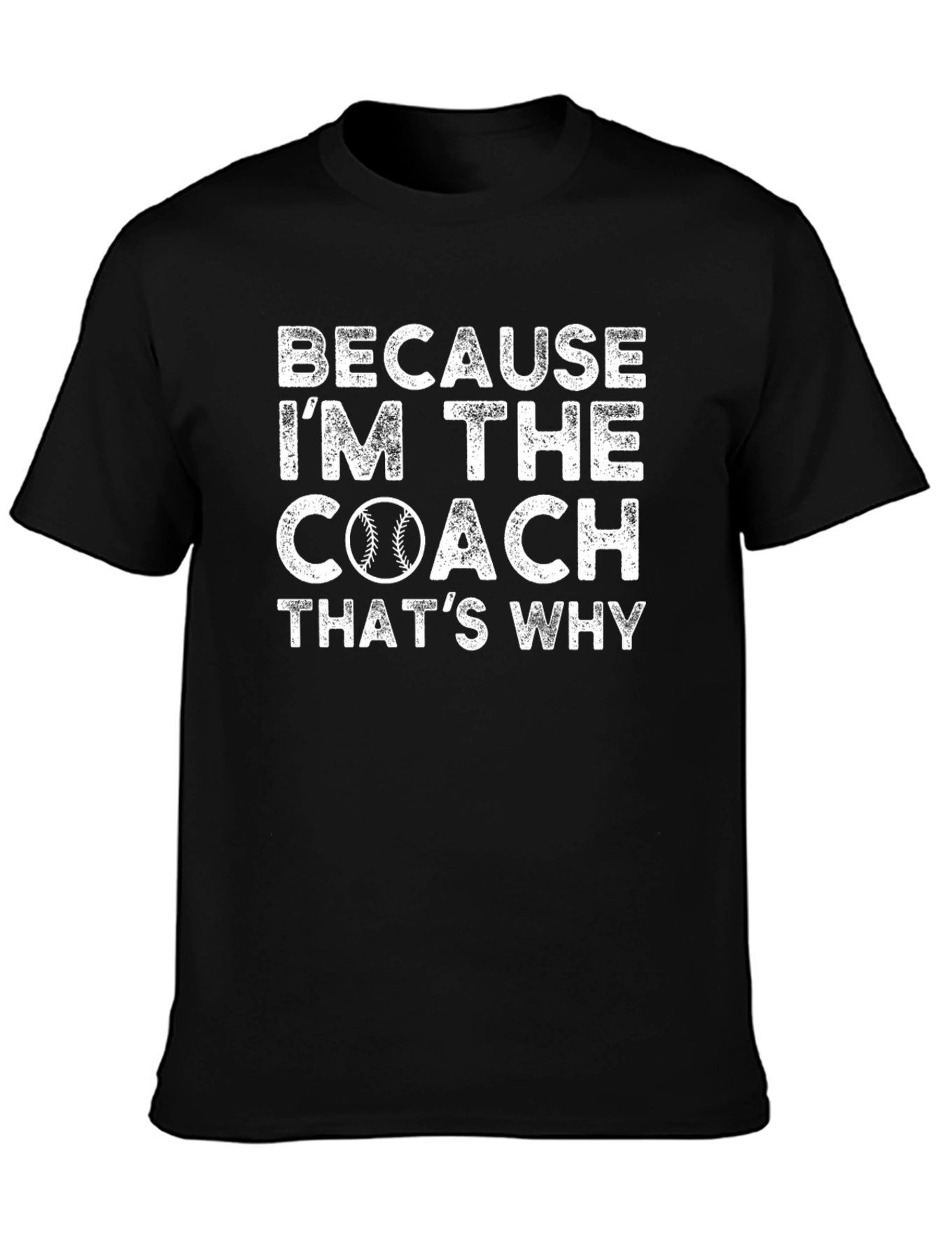 Because Im the Coach T-Shirt