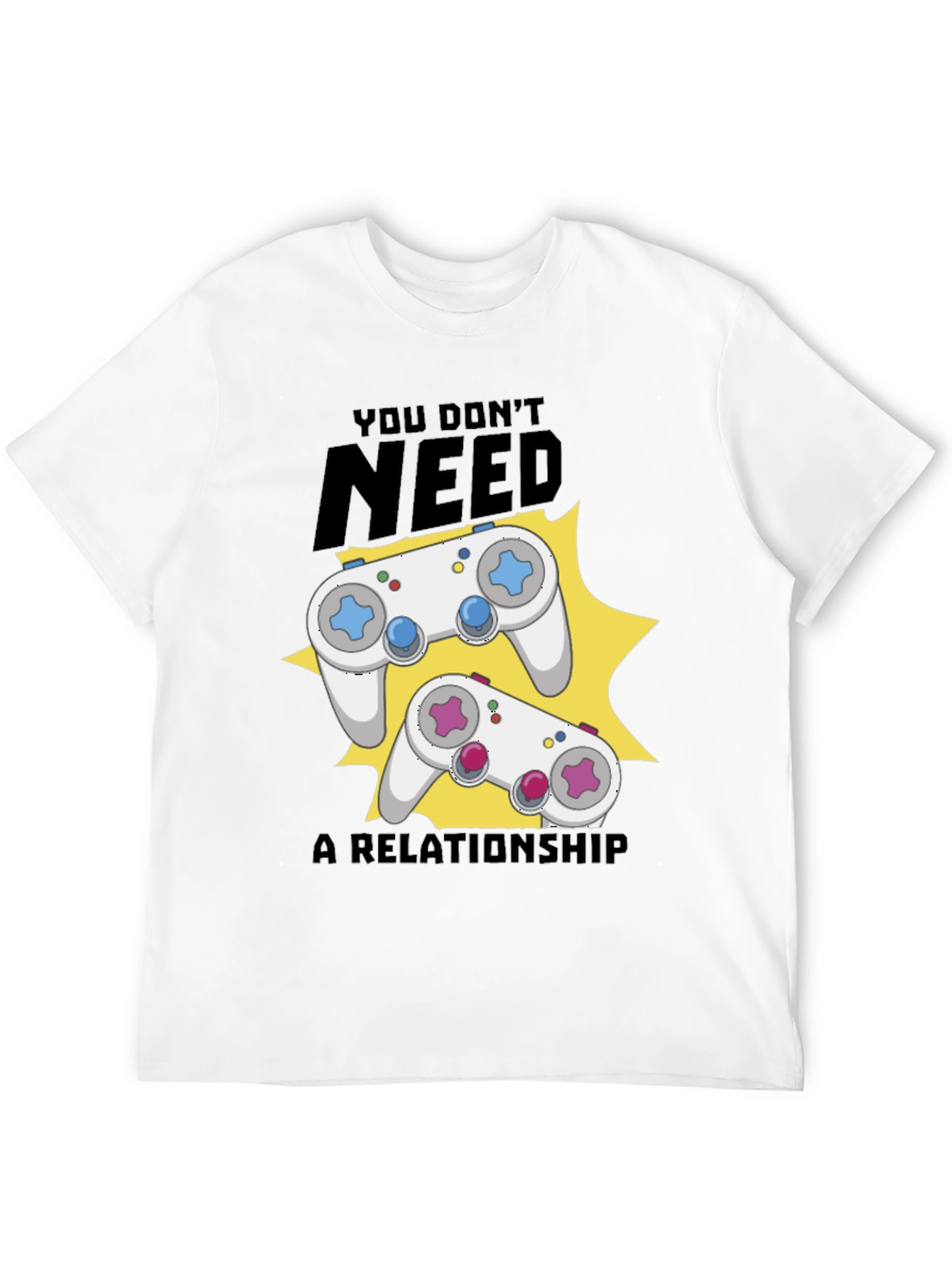 Funny Gamer T-Shirt: You Dont Need A Relationship!