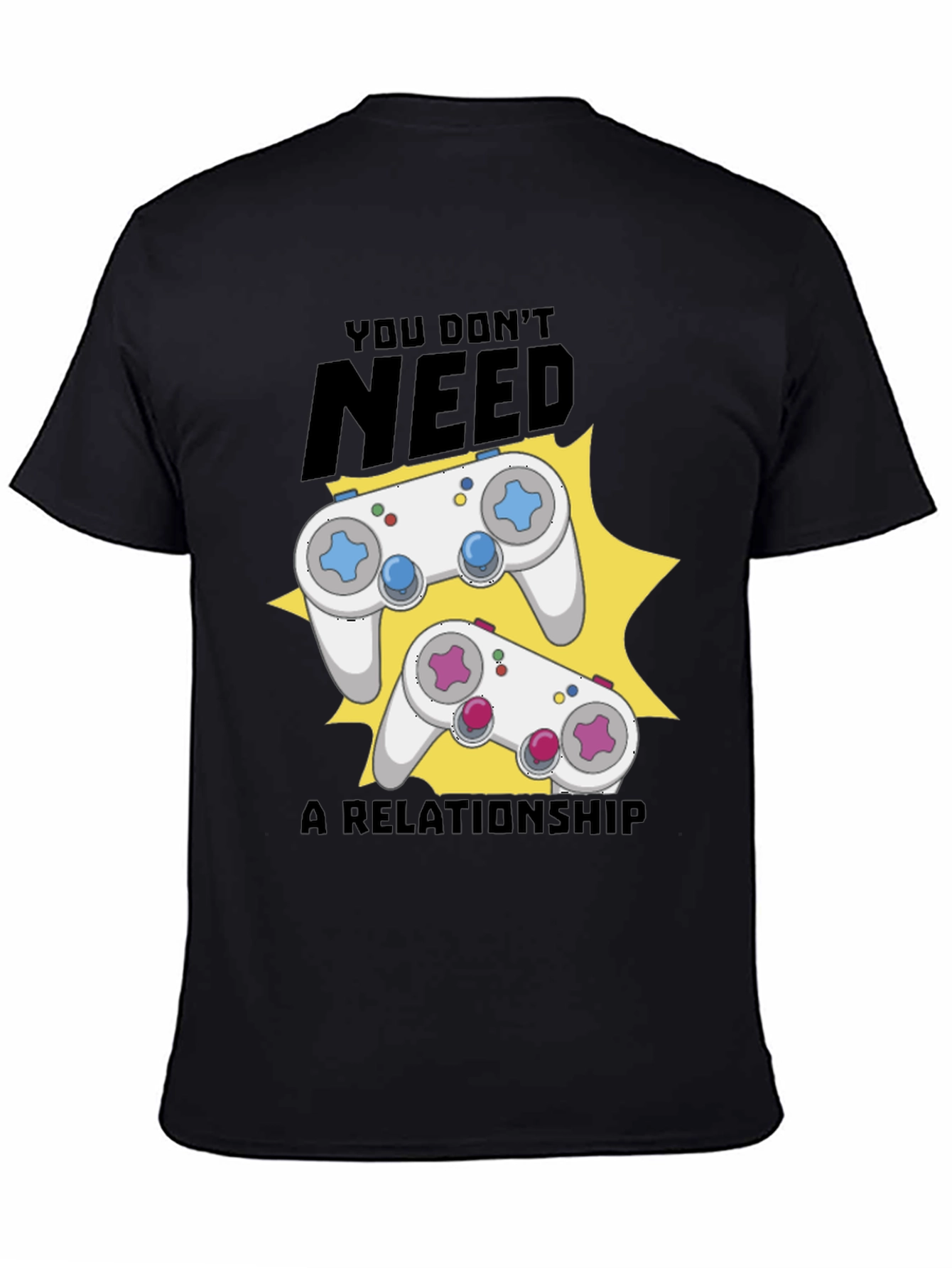 Funny Gamer T-Shirt: You Dont Need A Relationship!