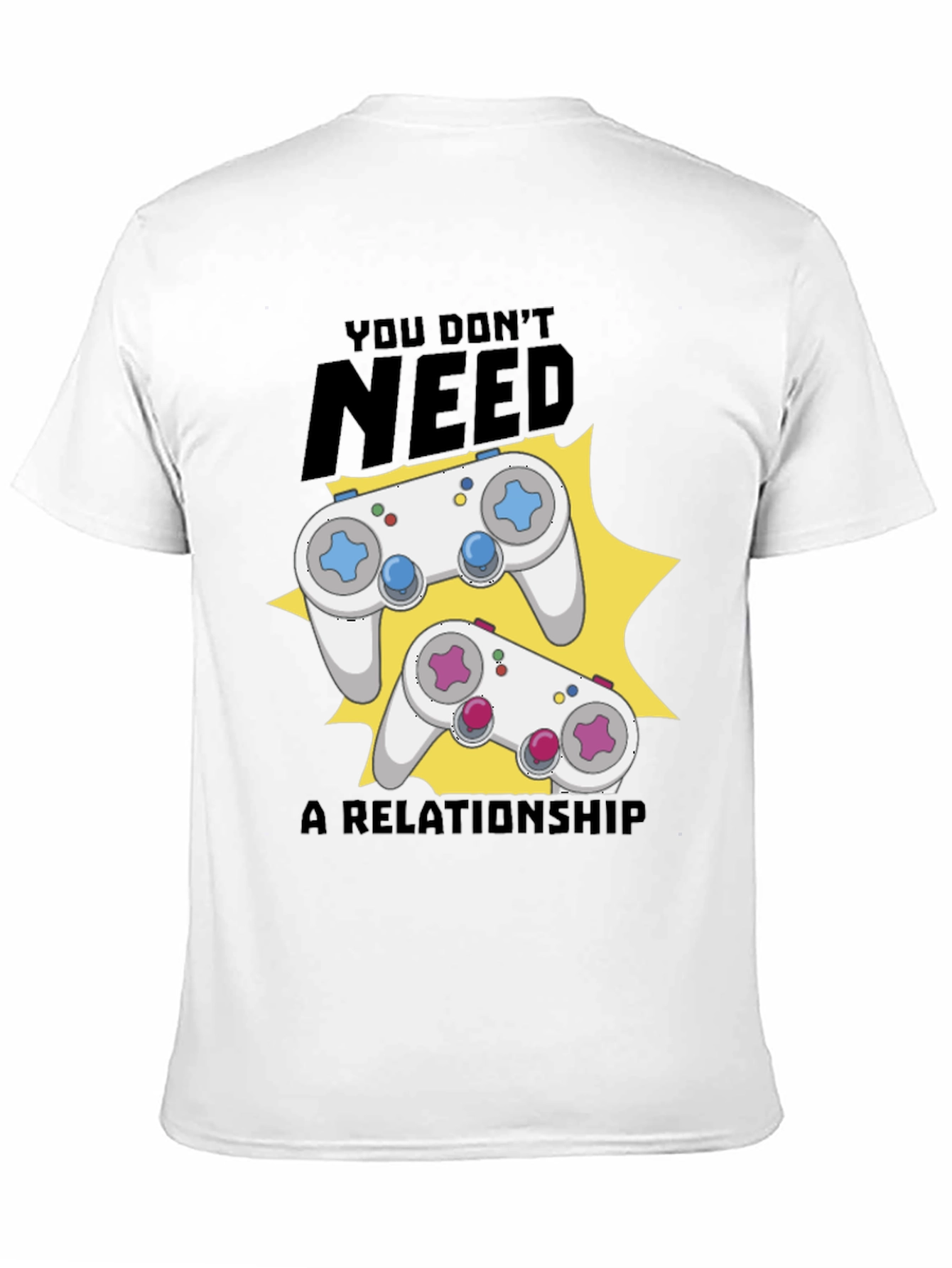 Funny Gamer T-Shirt: You Dont Need A Relationship!