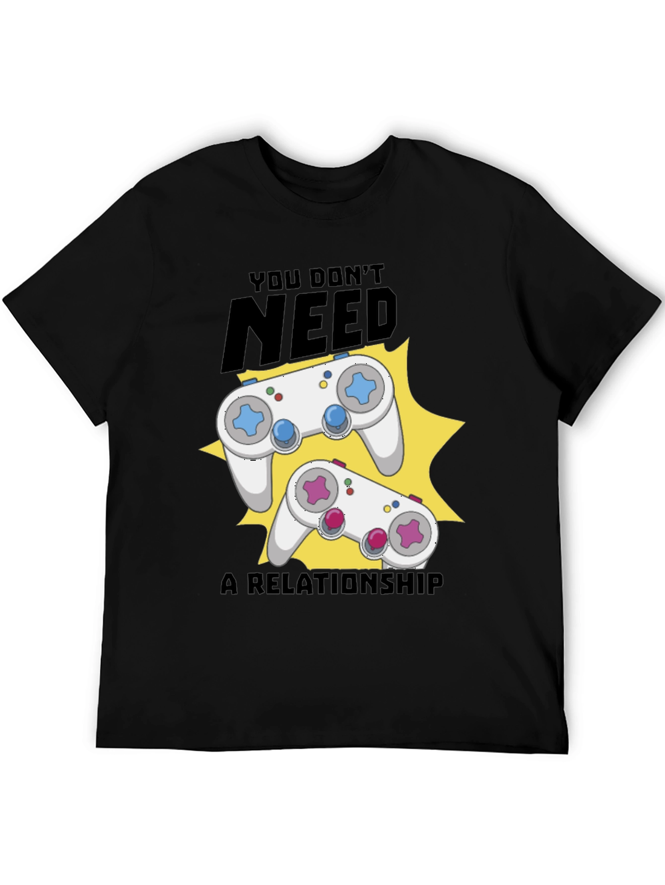 Funny Gamer T-Shirt: You Dont Need A Relationship!