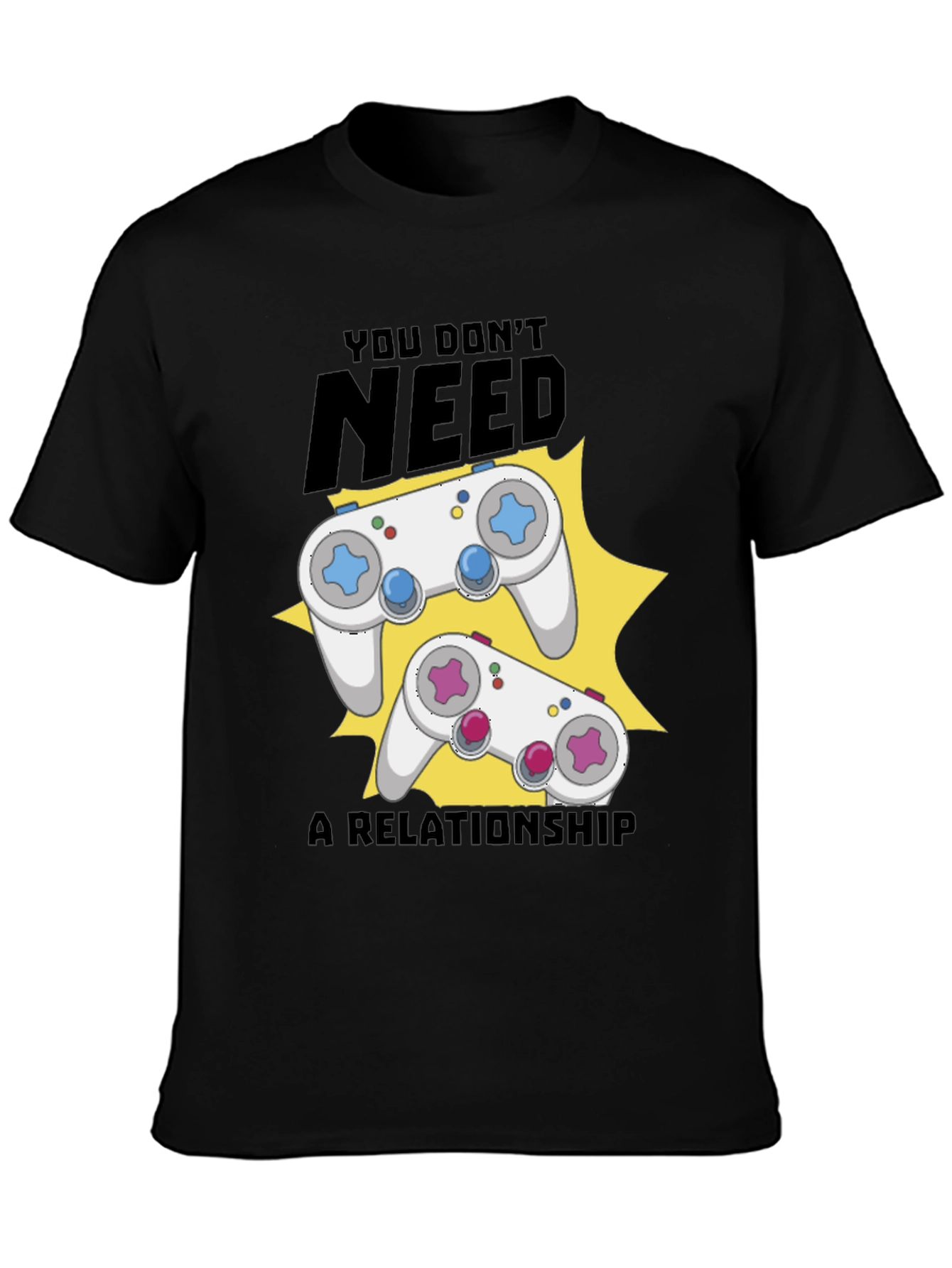 Funny Gamer T-Shirt: You Dont Need A Relationship!