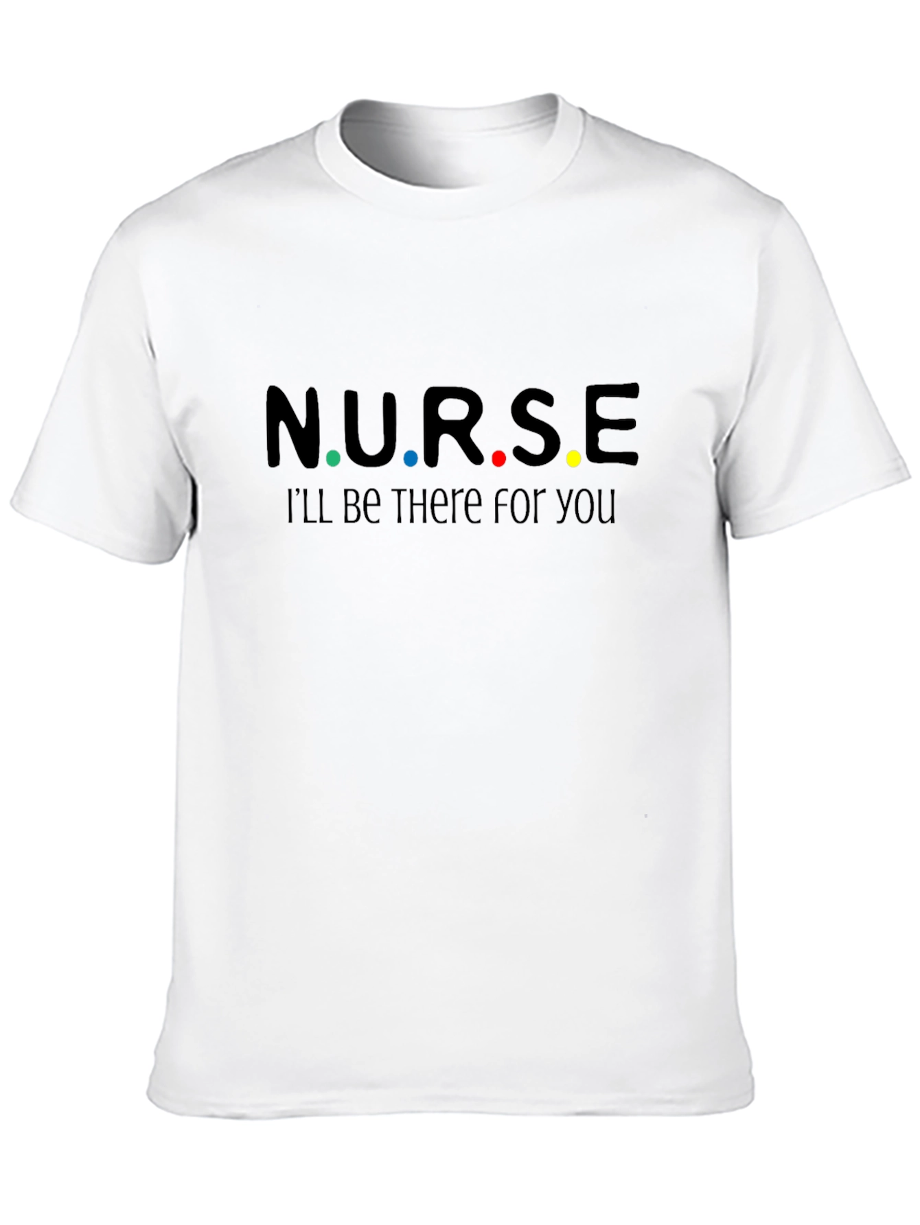 N.U.R.S.E. Ill Be There For You T-Shirt