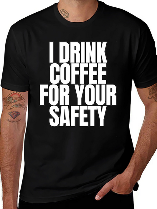 I Drink Coffee For Your Safety T-Shirt