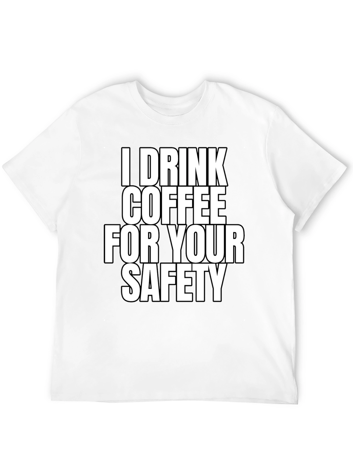 I Drink Coffee For Your Safety T-Shirt