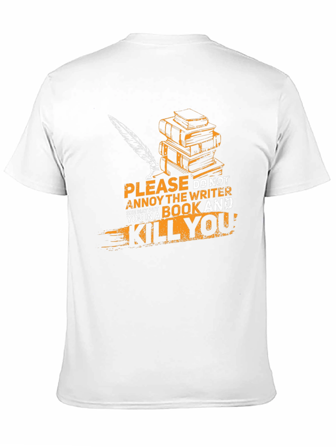 Writer T-Shirt: Annoy Writer & Get Killed!