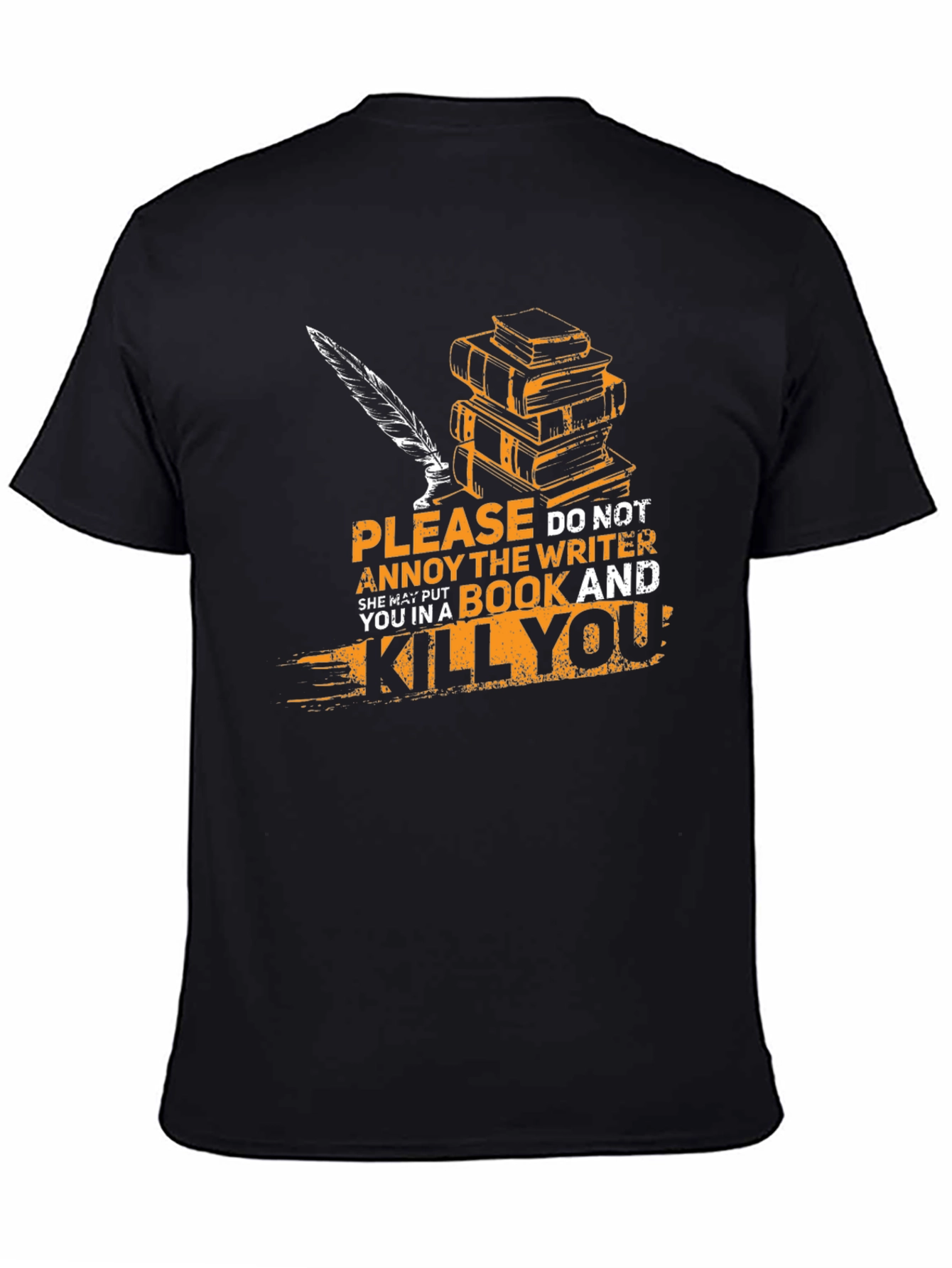 Writer T-Shirt: Annoy Writer & Get Killed!