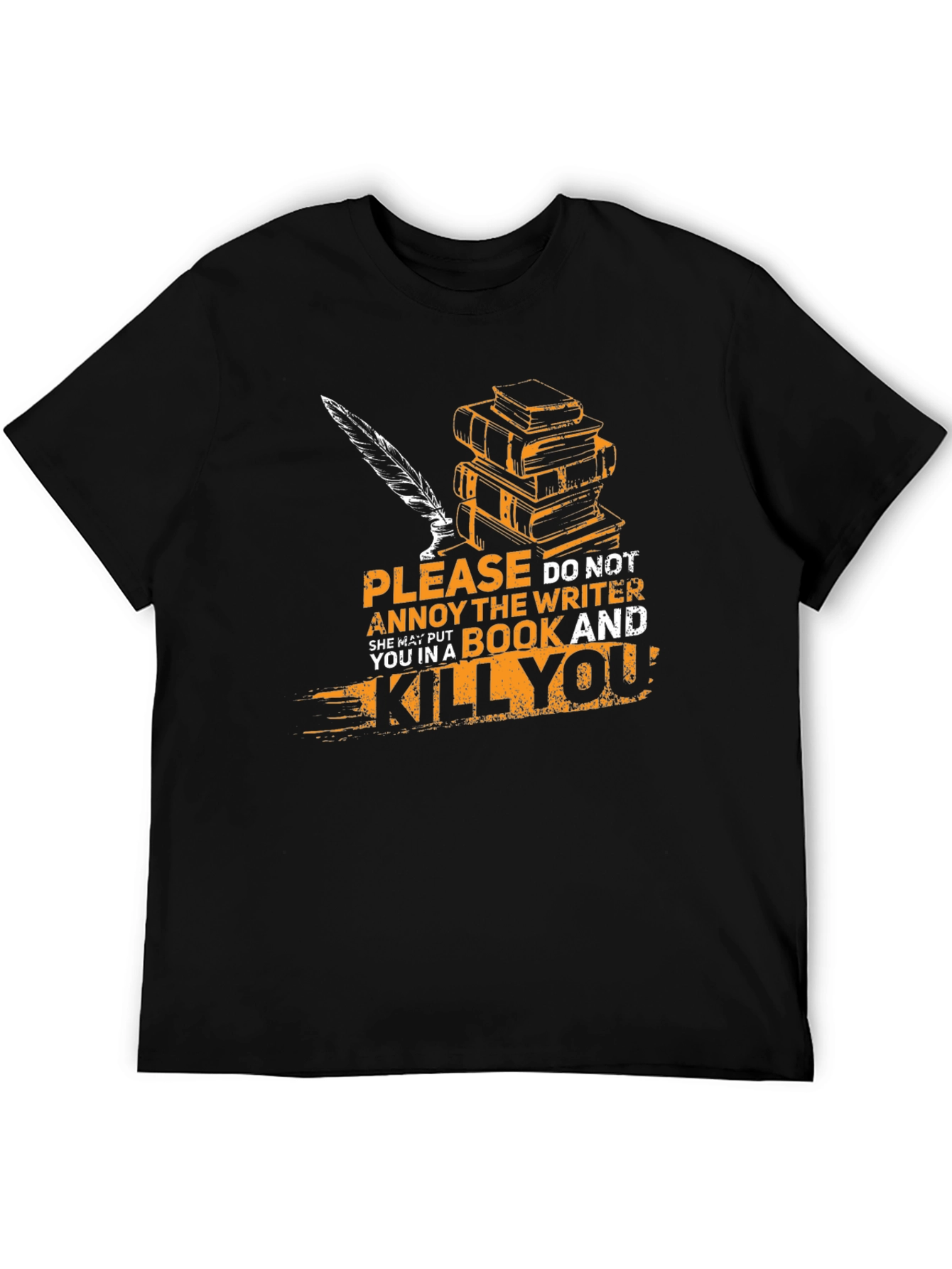 Writer T-Shirt: Annoy Writer & Get Killed!
