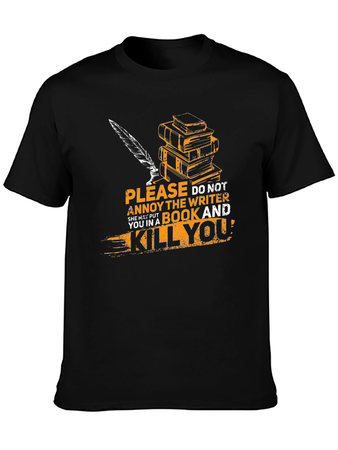 Writer T-Shirt: Annoy Writer & Get Killed!