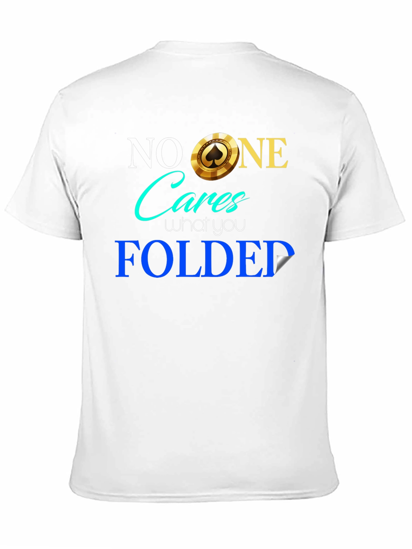 Funny Poker Player T-Shirt - No One Cares Folded