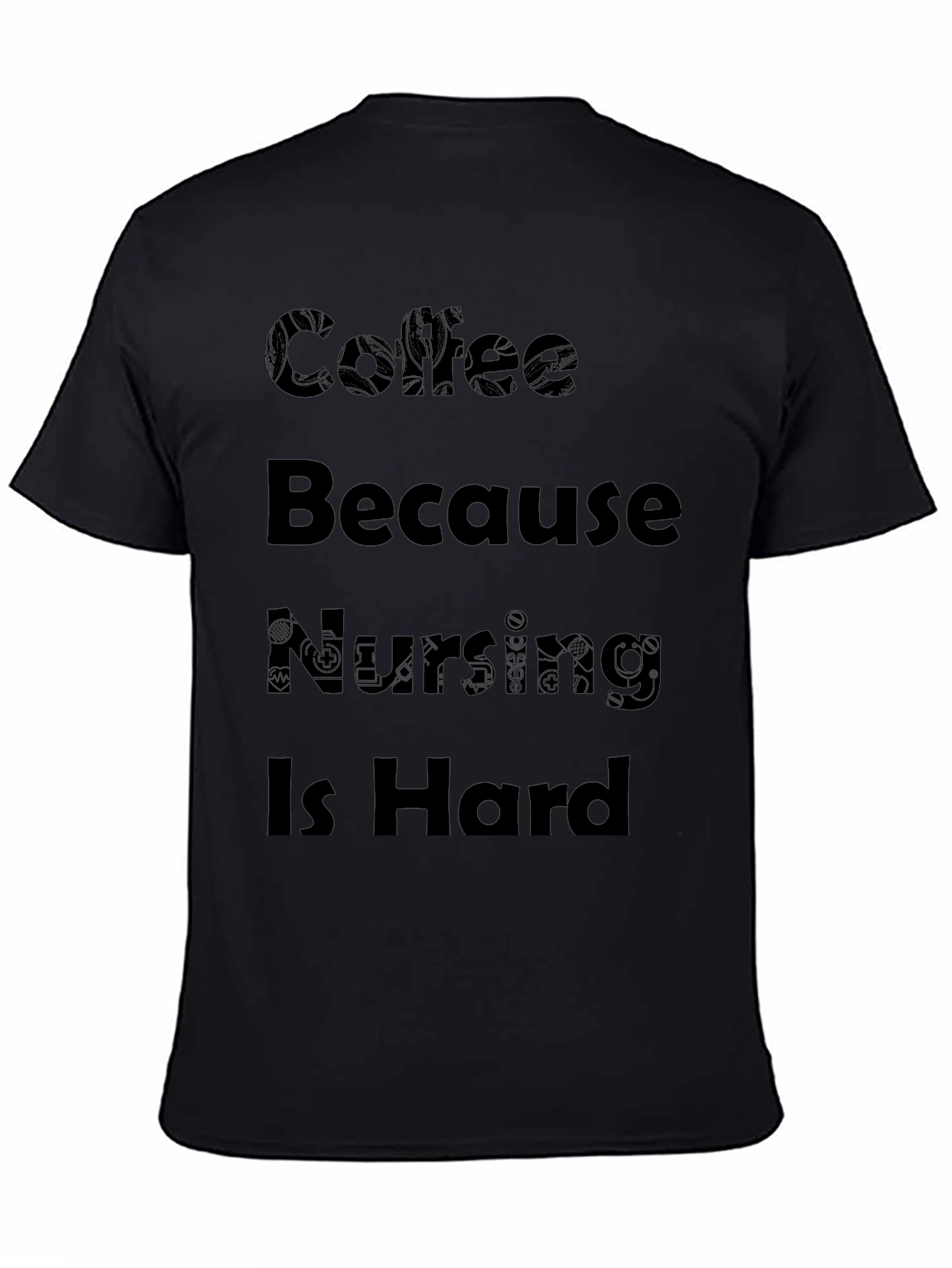 Coffee Because Nursing Is Hard Black T-Shirt