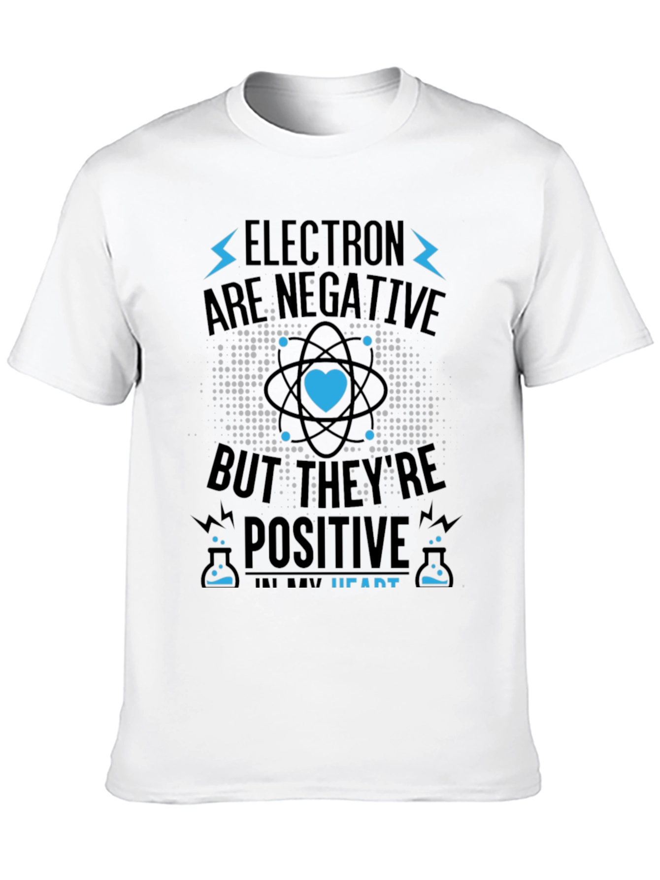 Electrons Are Negative But Positive Heart T-Shirt
