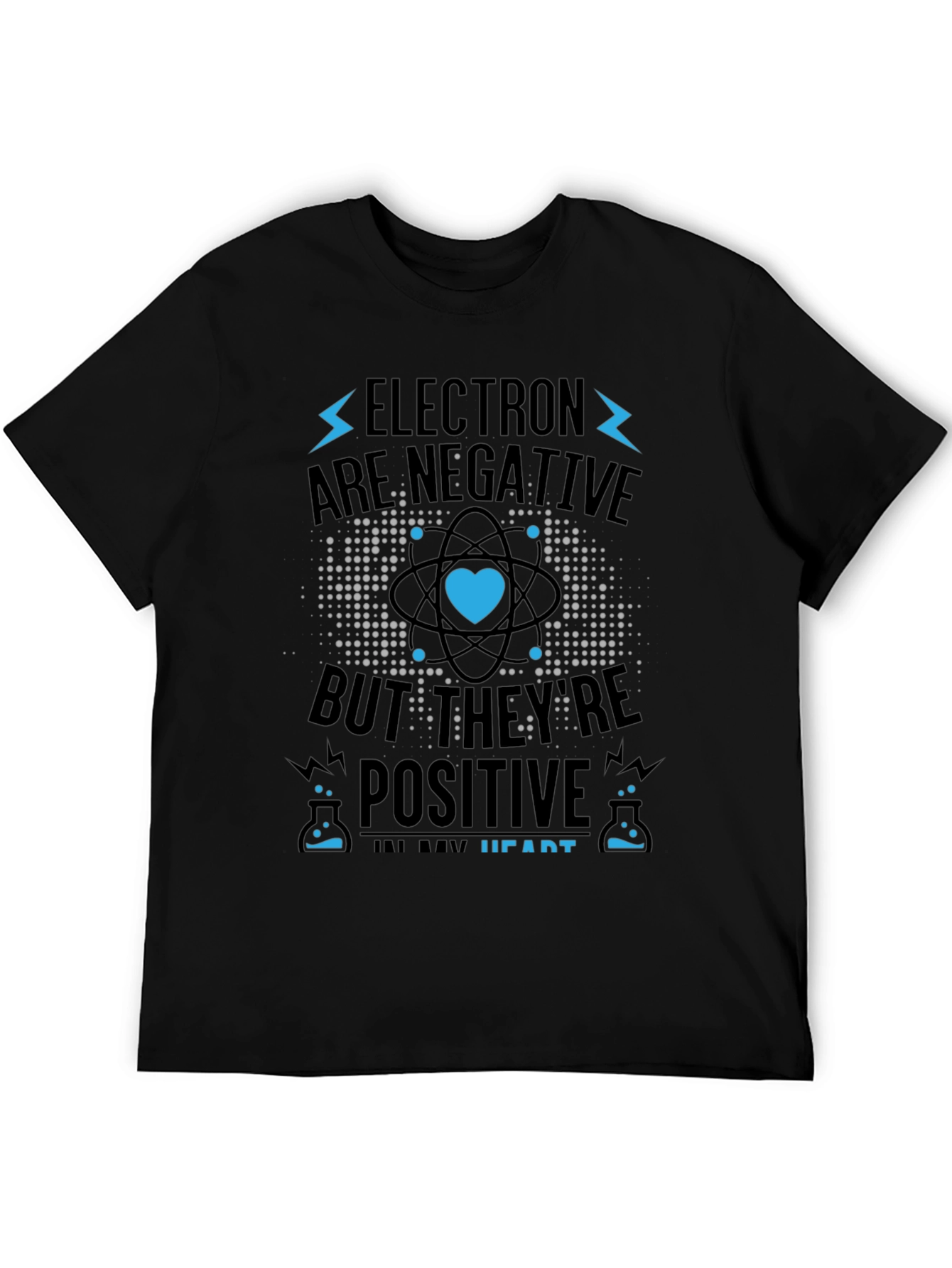 Electrons Are Negative But Positive Heart T-Shirt