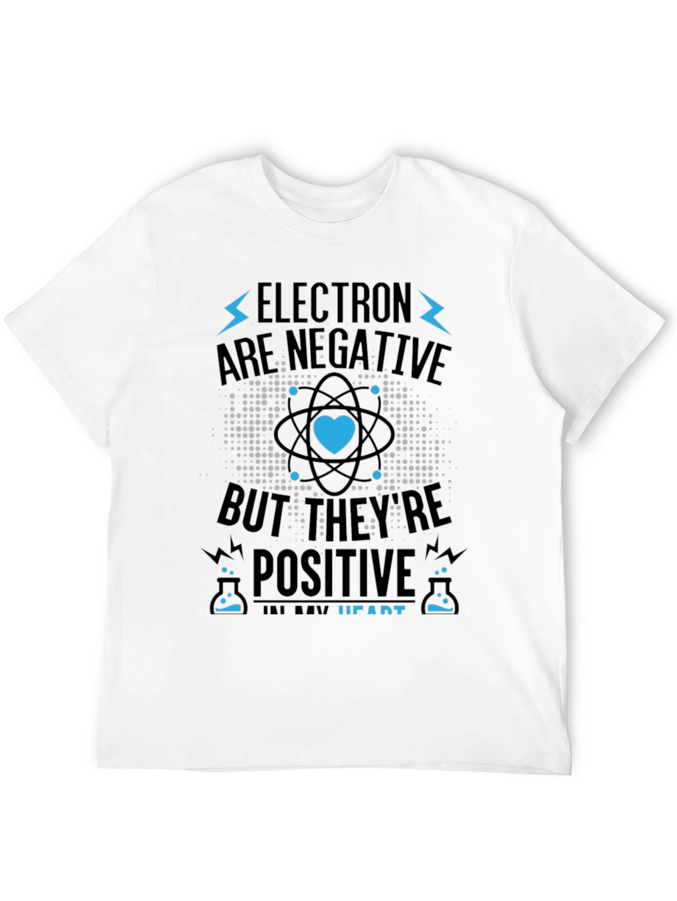 Electrons Are Negative But Positive Heart T-Shirt