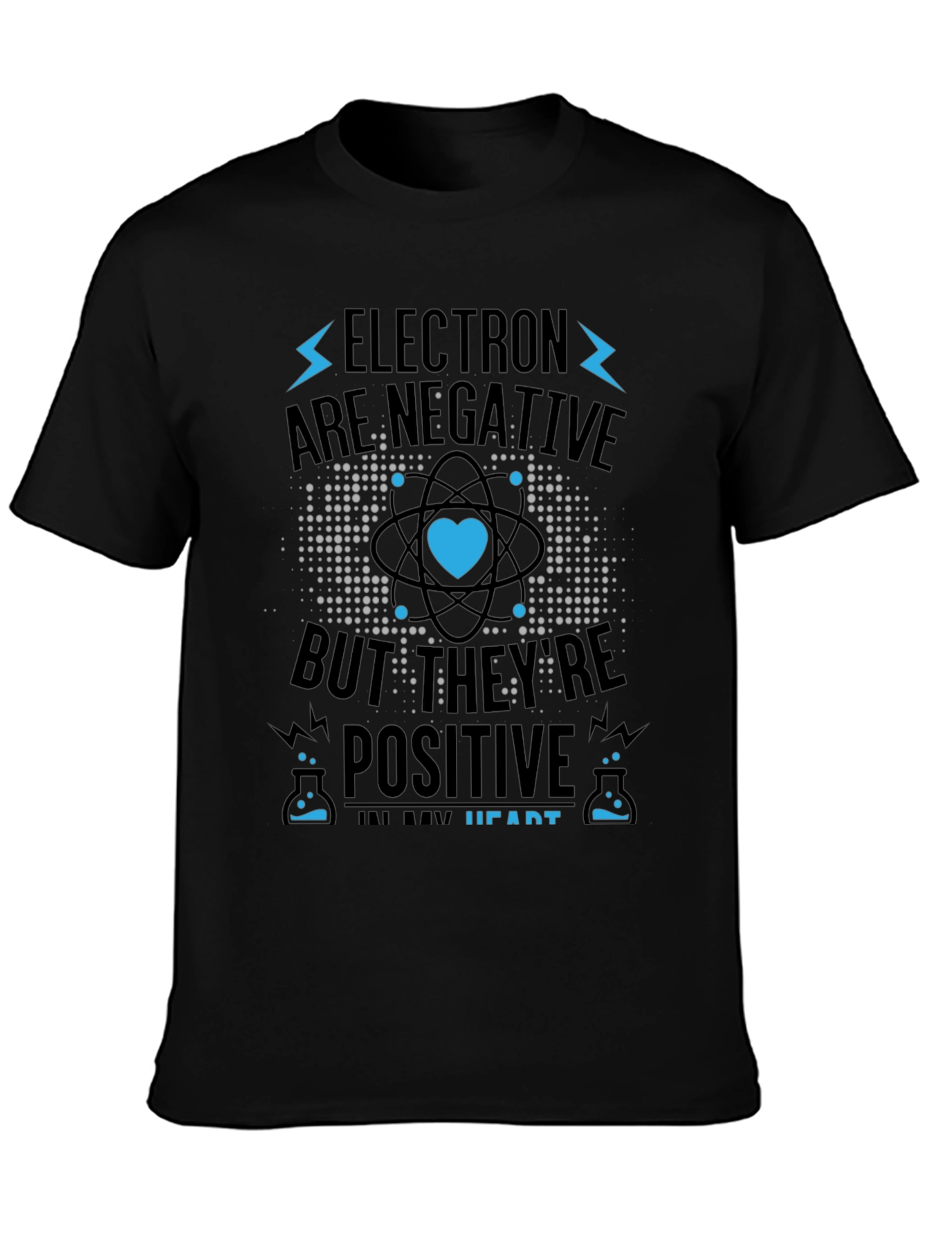 Electrons Are Negative But Positive Heart T-Shirt