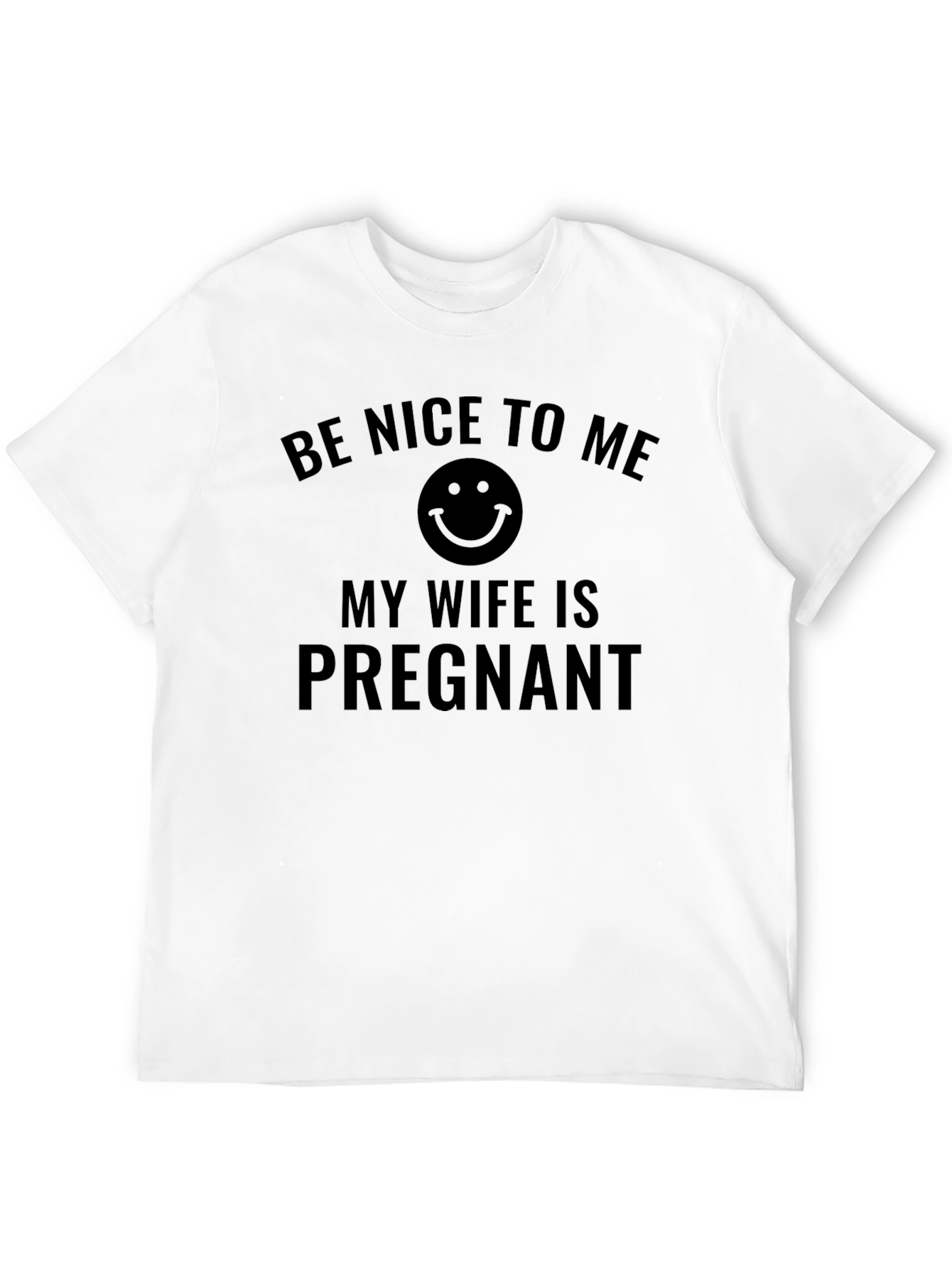 Be Nice to Me My Wife is Pregnant Tee