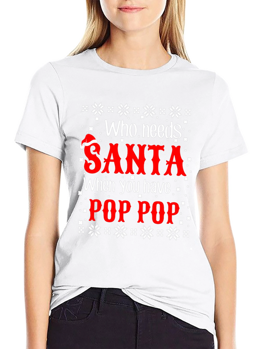 Who Needs Santa Pop Pop Ugly Christmas T-Shirt