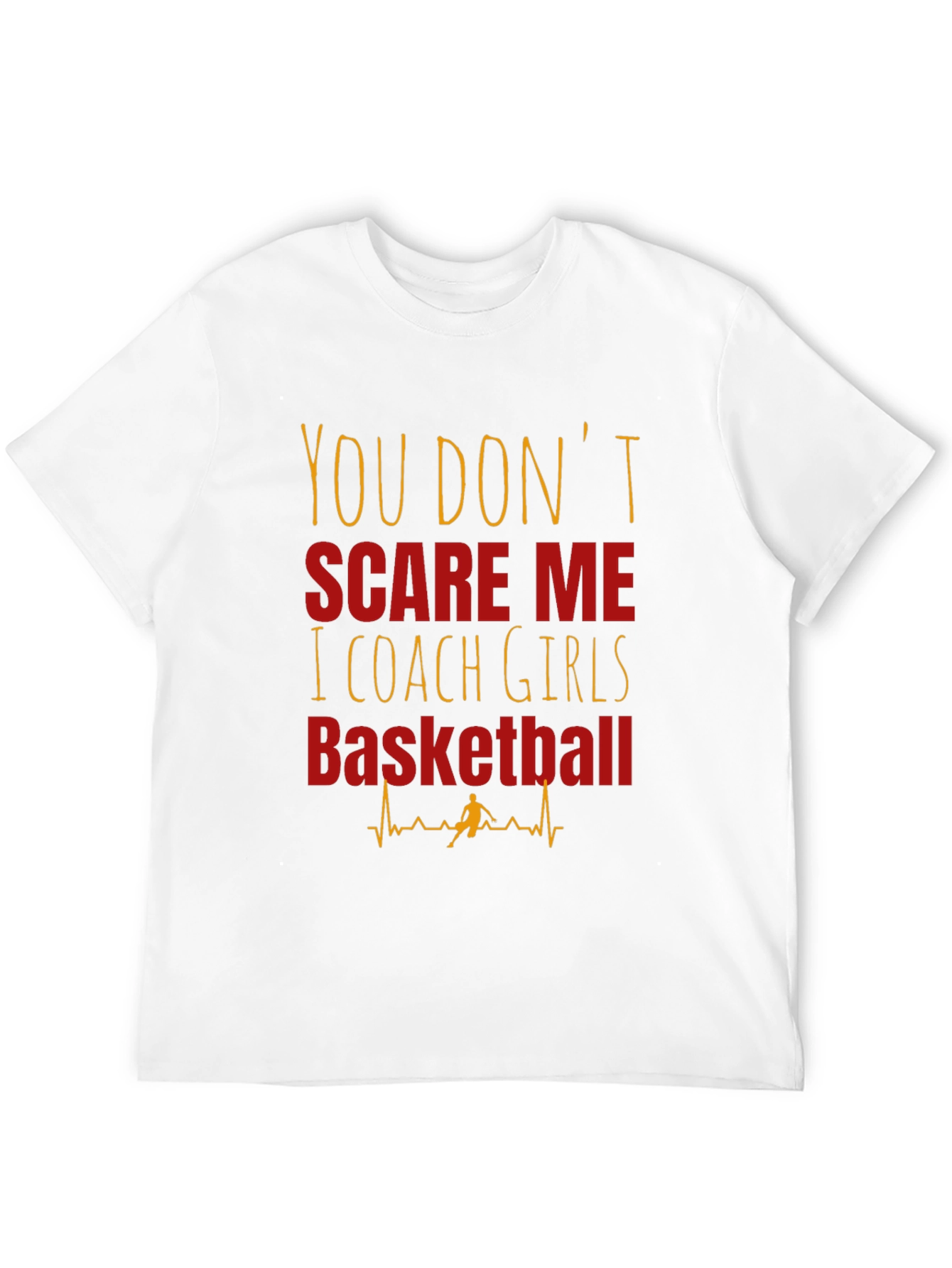 Girls Basketball Coach T-Shirt - You Dont Scare Me