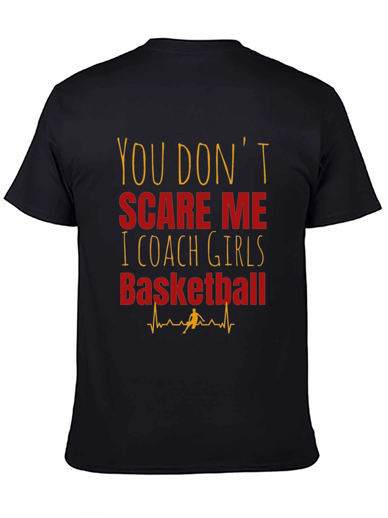 Girls Basketball Coach T-Shirt - You Dont Scare Me