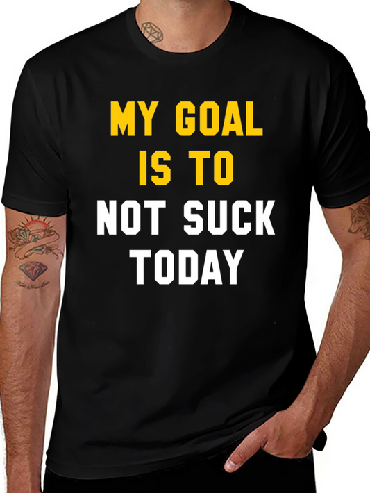 My Goal Is To Not Suck Today T-Shirt