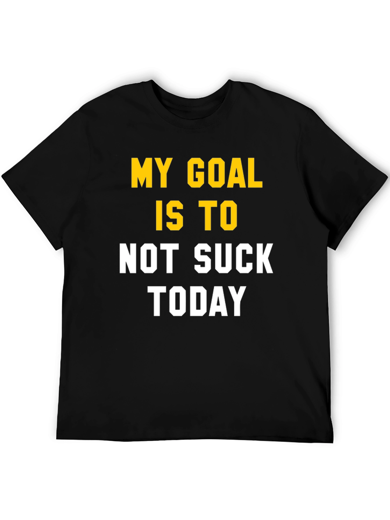 My Goal Is To Not Suck Today T-Shirt
