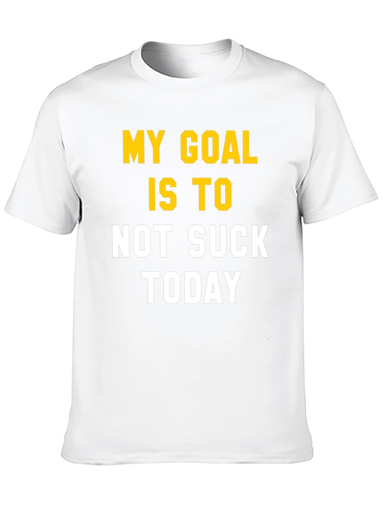 My Goal Is To Not Suck Today T-Shirt